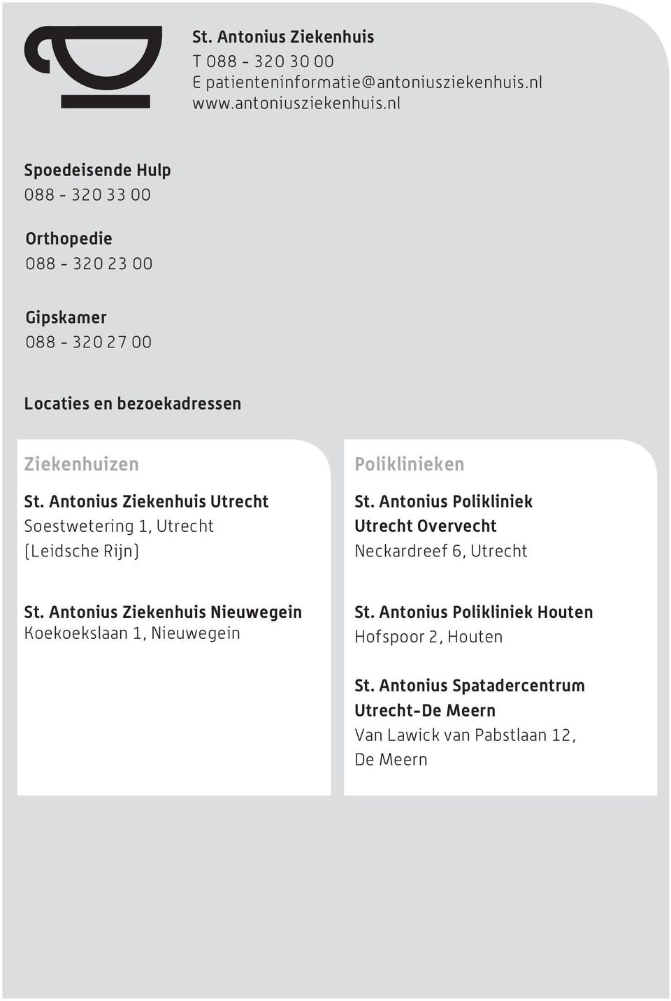nl Spoedeisende Hulp 088-320 33 00 Orthopedie 088-320 23 00 Gipskamer 088-320 27 00 Locaties en bezoekadressen Ziekenhuizen St.