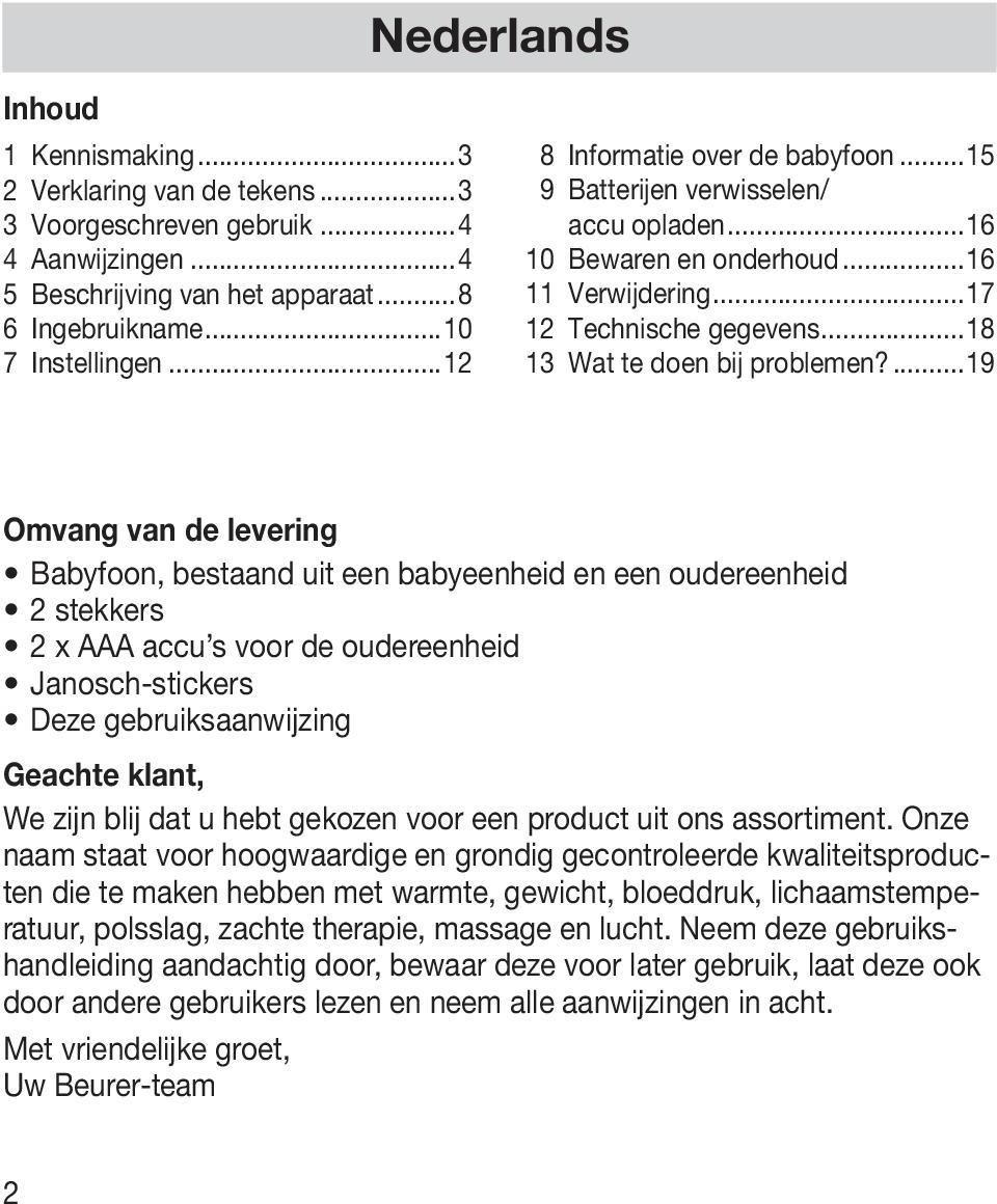 ...19 Omvang van de levering Babyfoon, bestaand uit een babyeenheid en een oudereenheid 2 stekkers 2 x AAA accu s voor de oudereenheid Janosch-stickers Deze gebruiksaanwijzing Geachte klant, We zijn