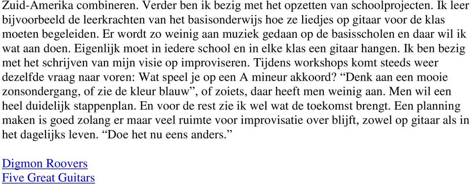 Ik ben bezig met het schrijven van mijn visie op improviseren. Tijdens workshops komt steeds weer dezelfde vraag naar voren: Wat speel je op een A mineur akkoord?