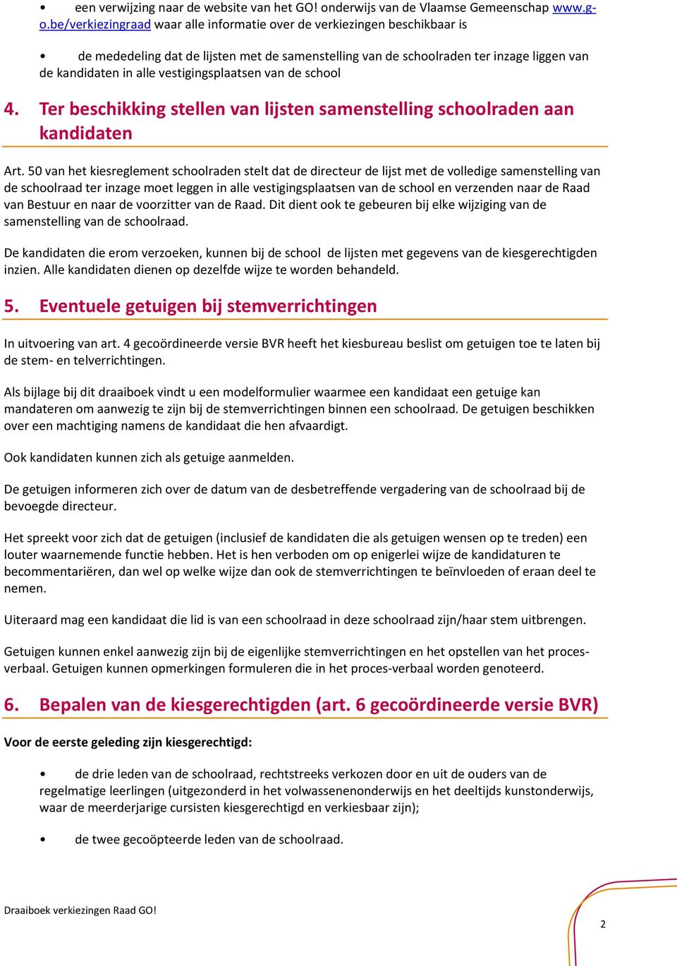 vestigingsplaatsen van de school 4. Ter beschikking stellen van lijsten samenstelling schoolraden aan kandidaten Art.