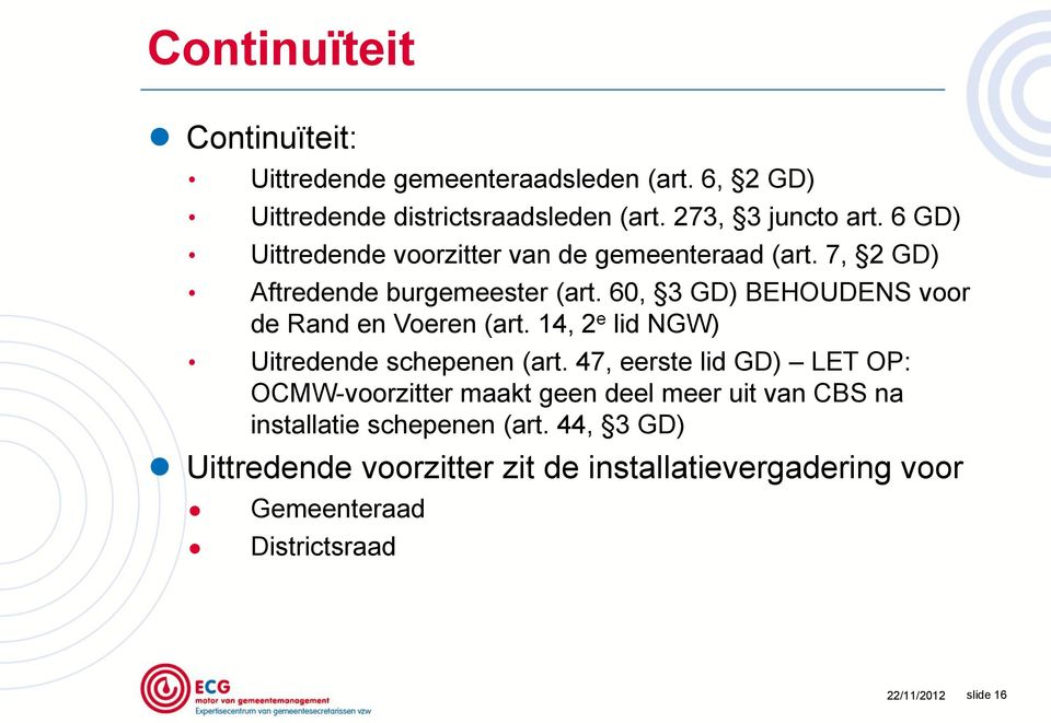 7, 2 GD) Aftredende burgemeester (art. 60, 3 GD) BEHOUDENS voor de Rand en Voeren (art. 14, 2 e lid NGW) Uitredende schepenen (art.