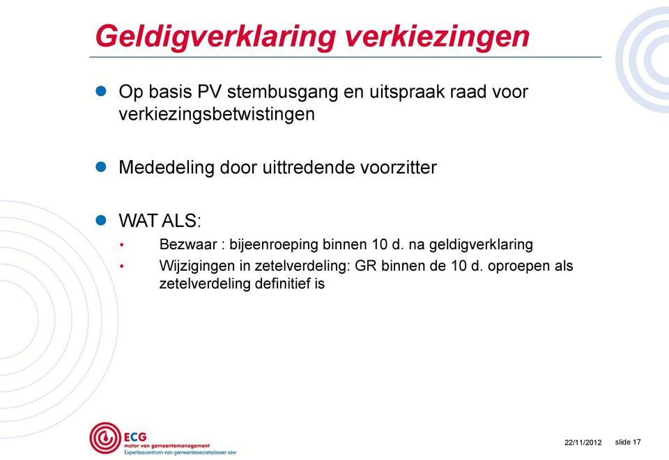 uittredende voorzitter WAT ALS: Bezwaar : bijeenroeping binnen 10 d.