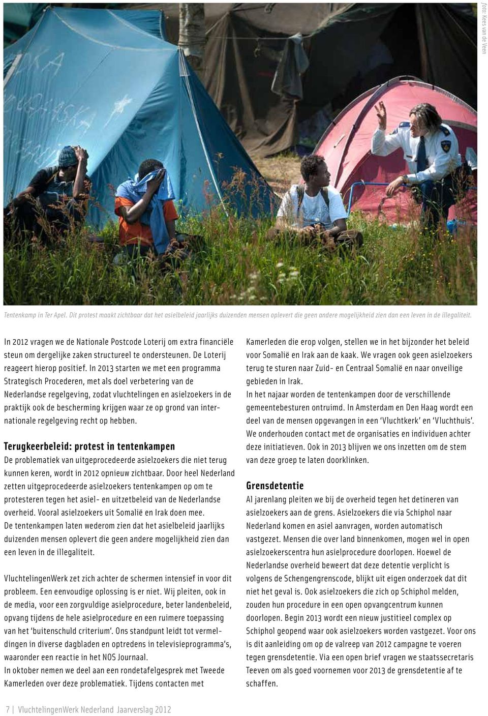 In 2013 starten we met een programma Strategisch Procederen, met als doel verbetering van de Nederlandse regelgeving, zodat vluchtelingen en asielzoekers in de praktijk ook de bescherming krijgen