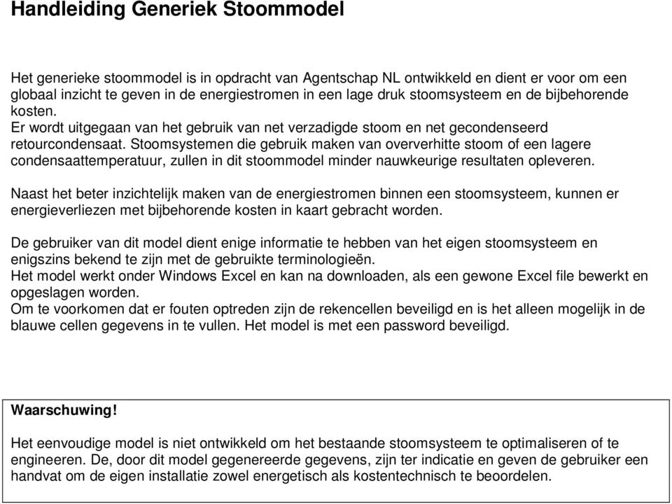 Stoomsystemen die gebruik maken van oververhitte stoom of een lagere condensaattemperatuur, zullen in dit stoommodel minder nauwkeurige resultaten opleveren.