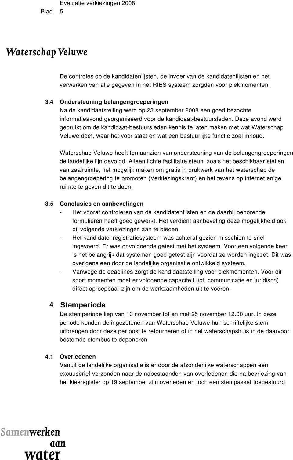 Deze avond werd gebruikt om de kandidaat-bestuursleden kennis te laten maken met wat Waterschap Veluwe doet, waar het voor staat en wat een bestuurlijke functie zoal inhoud.