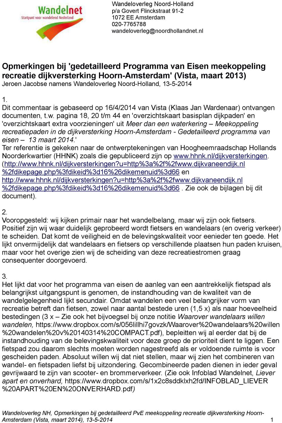 Dit commentaar is gebaseerd op 16/4/2014 van Vista (Klaas Jan Wardenaar) ontvangen documenten, t.w.