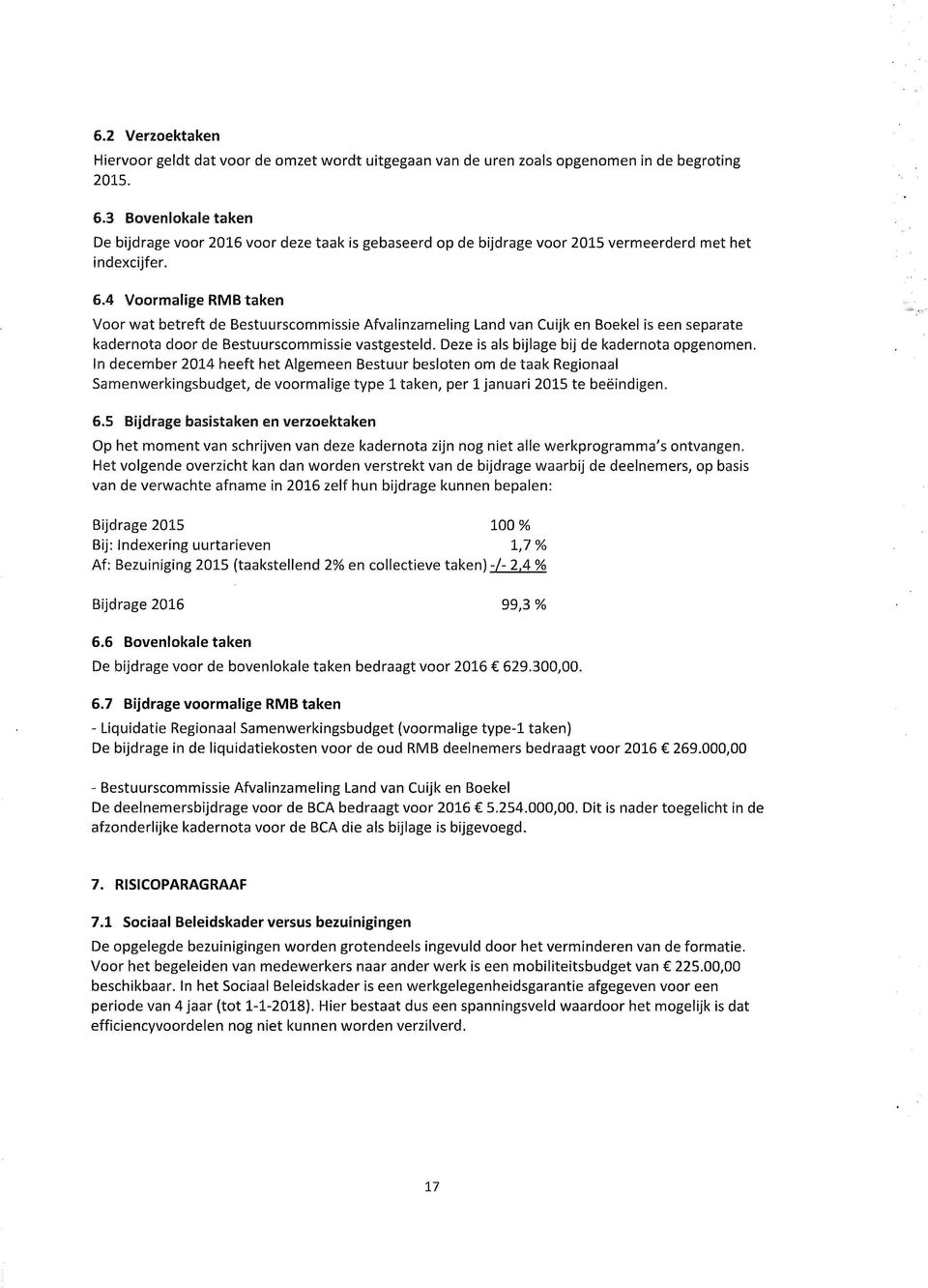 4 Voormalige RMB taken Voor wat betreft de Bestuurscommissie Afvalinzameling Land van Cuijk en Boekei is een separate kadernota door de Bestuurscommissie vastgesteld.