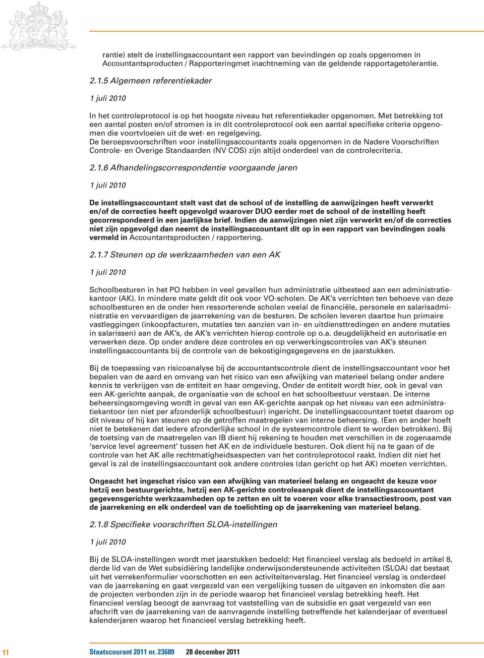 Met betrekking tot een aantal posten en/of stromen is in dit controleprotocol ook een aantal specifieke criteria opgenomen die voortvloeien uit de wet- en regelgeving.