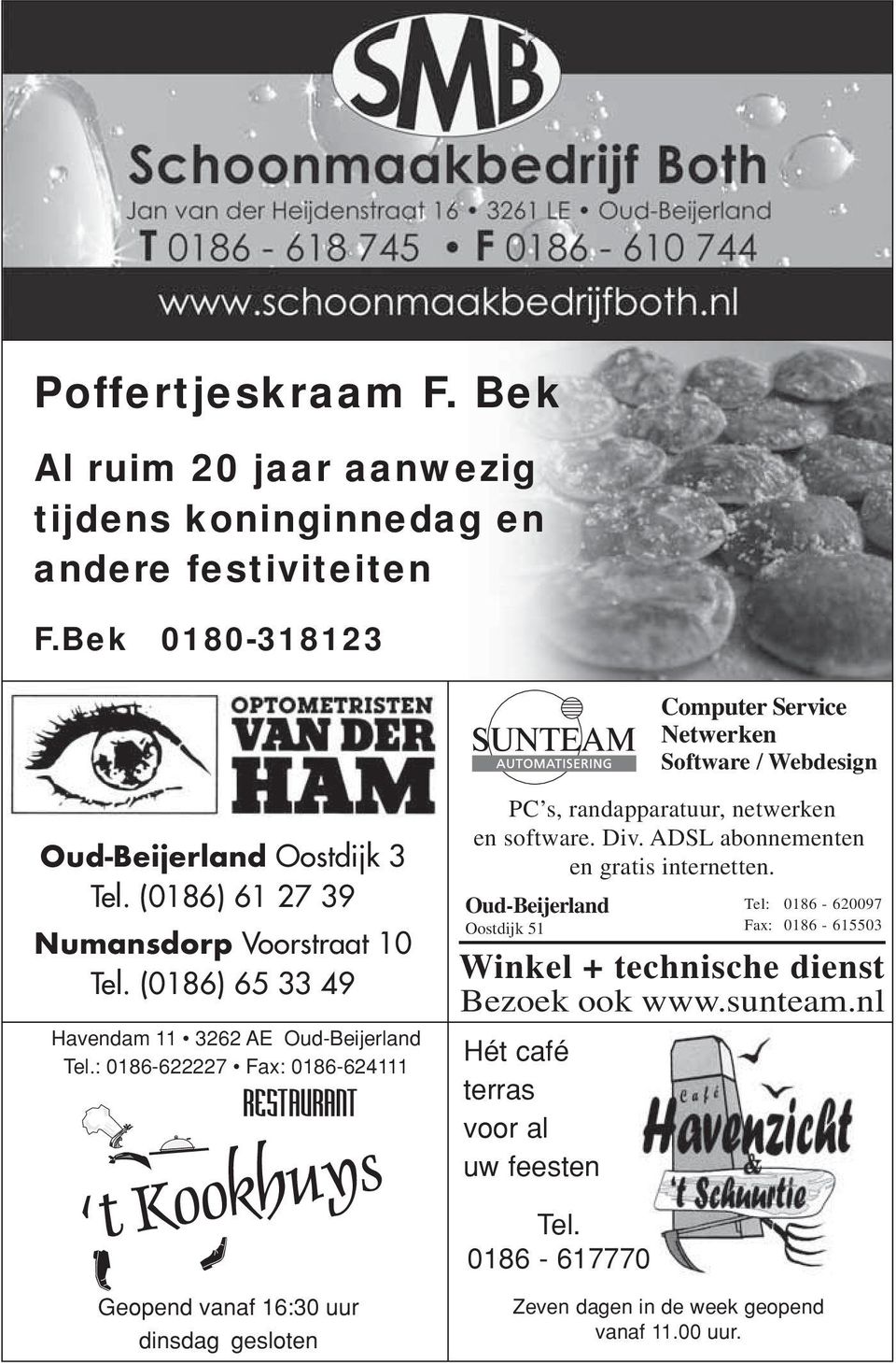 (0186) 65 33 49 Havendam 11 3262 AE Oud-Beijerland Tel.: 0186-622227 Fax: 0186-624111 PC s, randapparatuur, netwerken en software. Div.