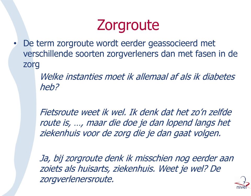 Ik denk dat het zo n zelfde route is,, maar die doe je dan lopend langs het ziekenhuis voor de zorg die je dan