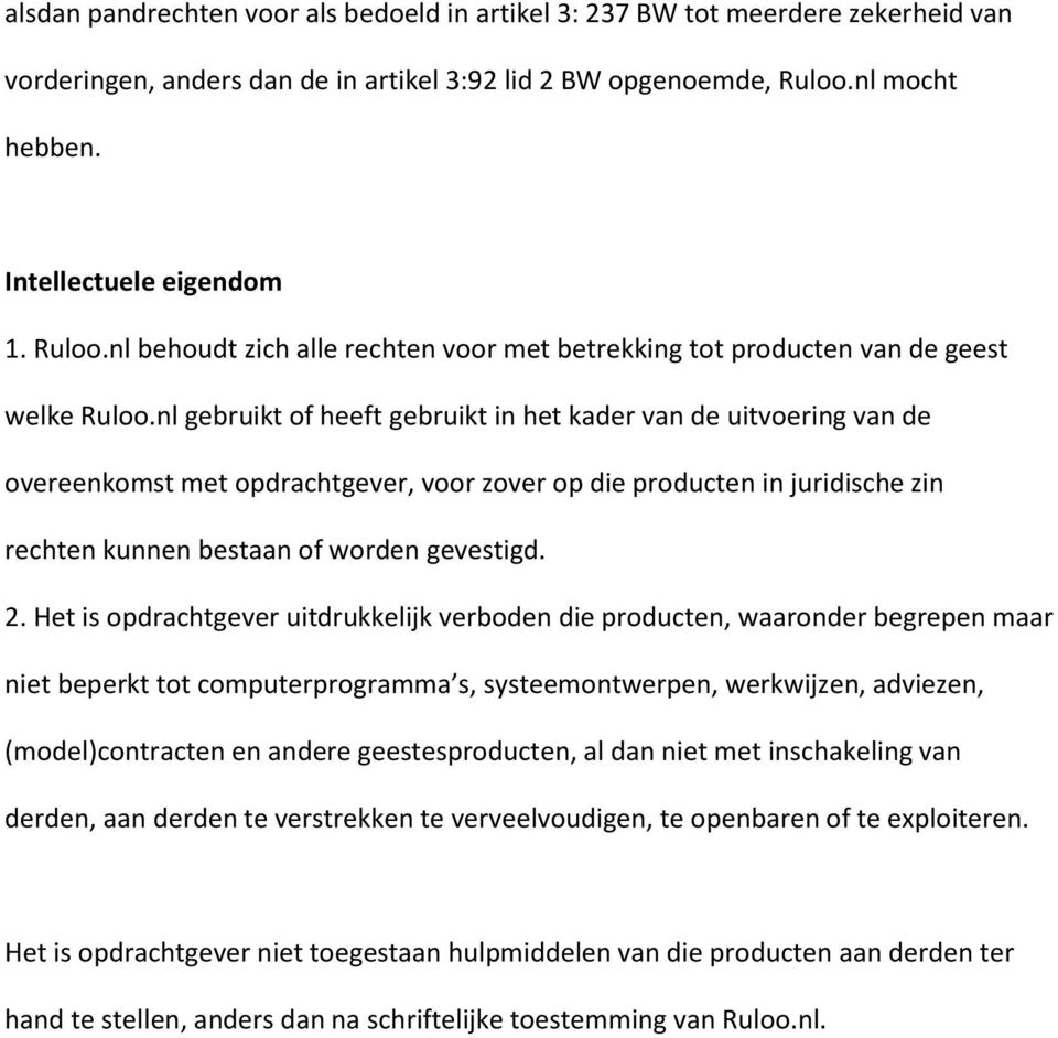 nl gebruikt of heeft gebruikt in het kader van de uitvoering van de overeenkomst met opdrachtgever, voor zover op die producten in juridische zin rechten kunnen bestaan of worden gevestigd. 2.