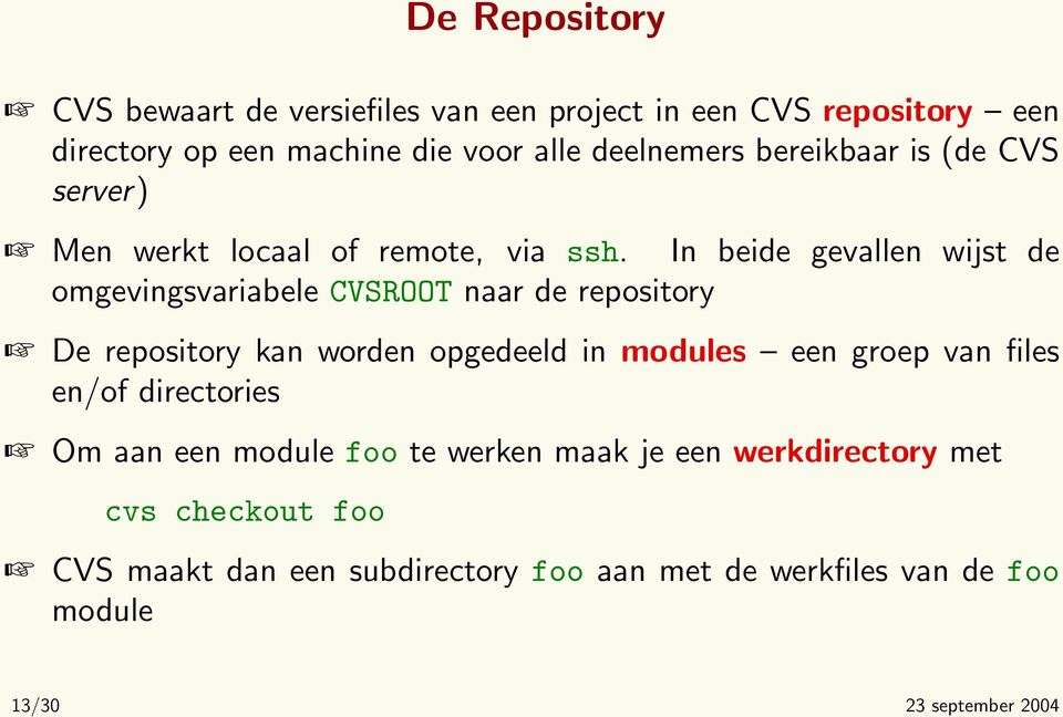 In beide gevallen wijst de omgevingsvariabele CVSROOT naar de repository De repository kan worden opgedeeld in modules een groep van