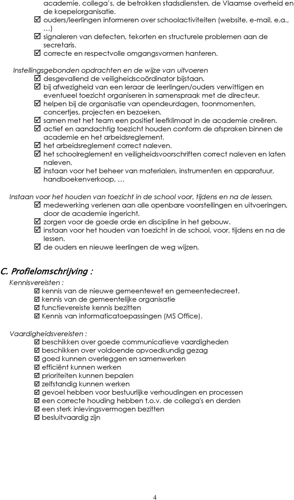 bij afwezigheid van een leraar de leerlingen/ouders verwittigen en eventueel toezicht organiseren in samenspraak met de directeur.