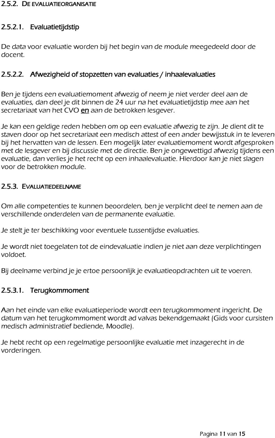 CVO en aan de betrokken lesgever. Je kan een geldige reden hebben om op een evaluatie afwezig te zijn.