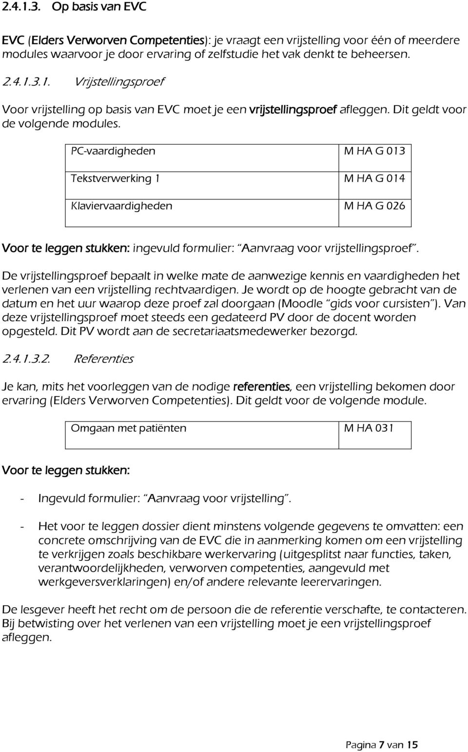 De vrijstellingsproef bepaalt in welke mate de aanwezige kennis en vaardigheden het verlenen van een vrijstelling rechtvaardigen.