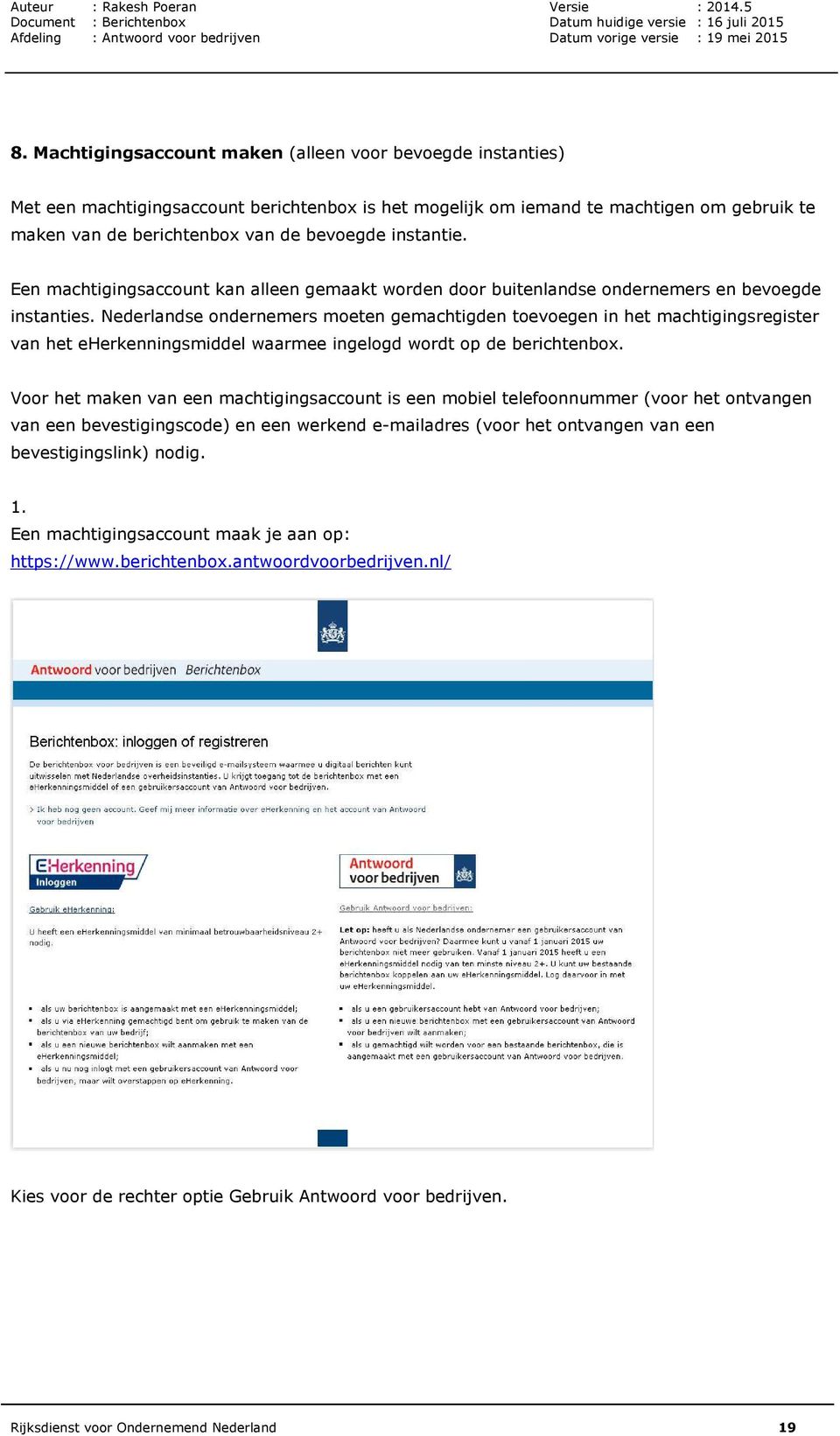 Nederlandse ondernemers moeten gemachtigden toevoegen in het machtigingsregister van het eherkenningsmiddel waarmee ingelogd wordt op de berichtenbox.