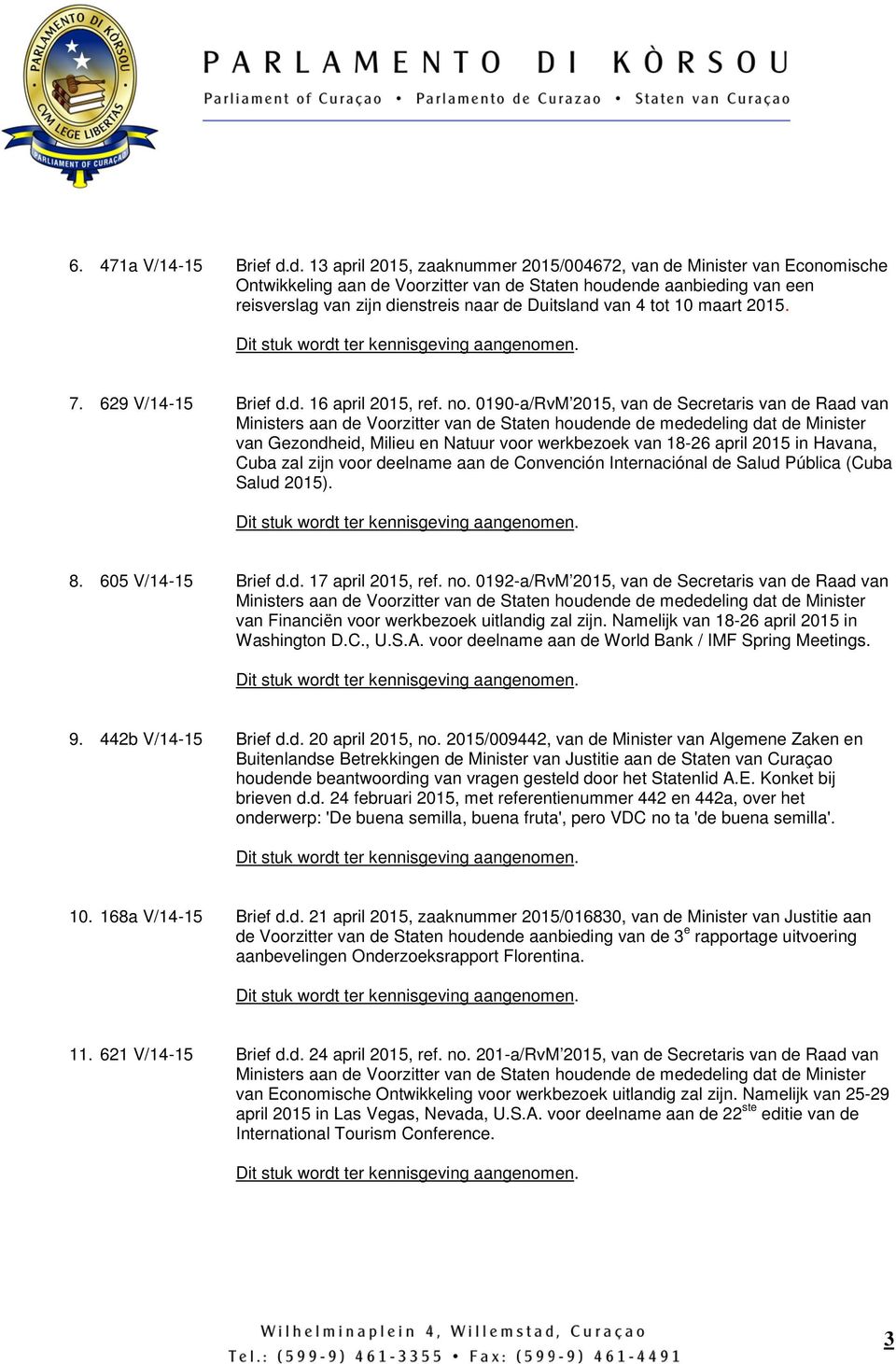 van 4 tot 10 maart 2015. 7. 629 V/14-15 Brief d.d. 16 april 2015, ref. no.