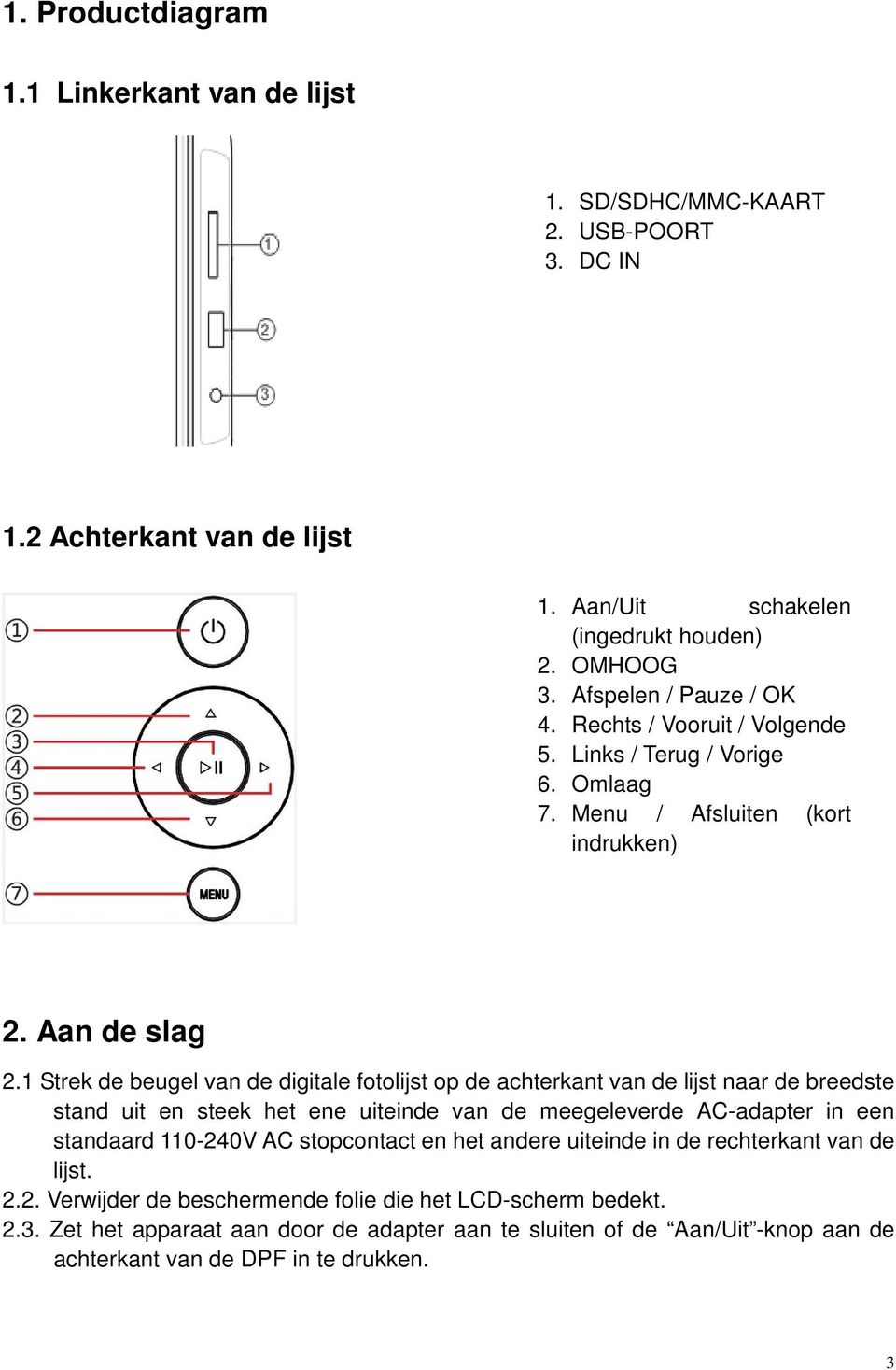 1 Strek de beugel van de digitale fotolijst op de achterkant van de lijst naar de breedste stand uit en steek het ene uiteinde van de meegeleverde AC-adapter in een standaard 110-240V AC