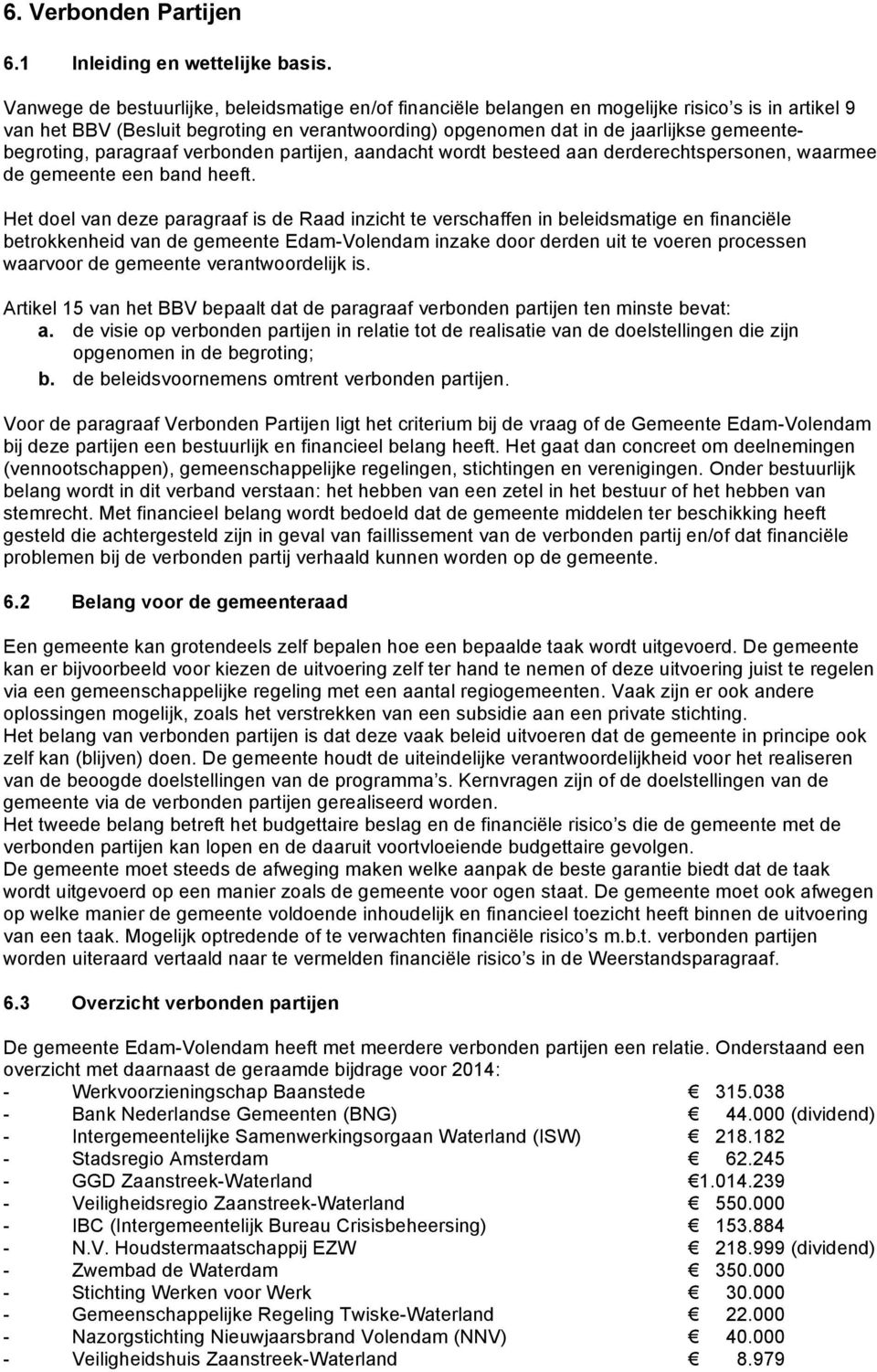 gemeentebegroting, paragraaf verbonden partijen, aandacht wordt besteed aan derderechtspersonen, waarmee de gemeente een band heeft.