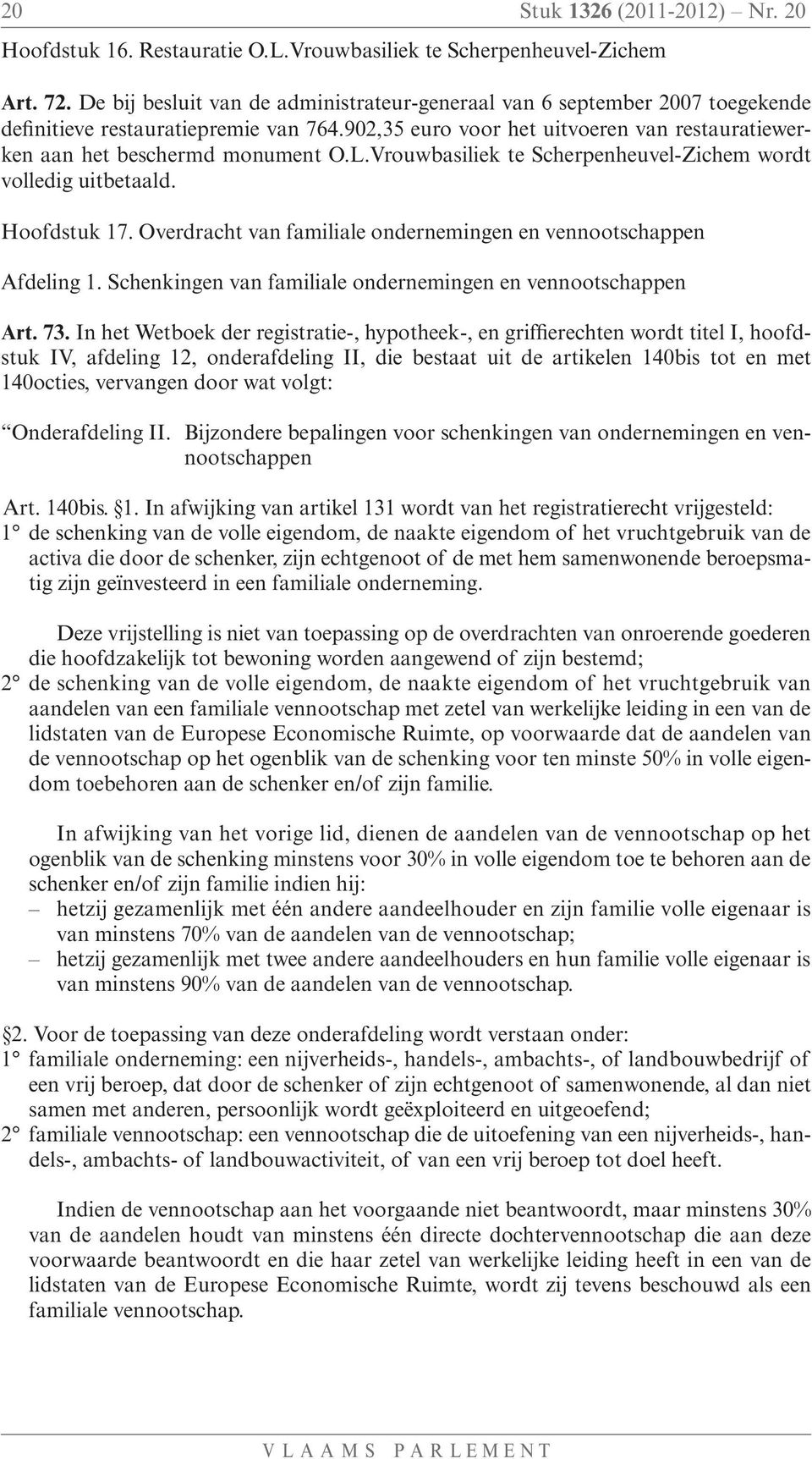 Vrouwbasiliek te Scherpenheuvel-Zichem wordt volledig uitbetaald. Hoofdstuk 17. Overdracht van familiale ondernemingen en vennootschappen Afdeling 1.