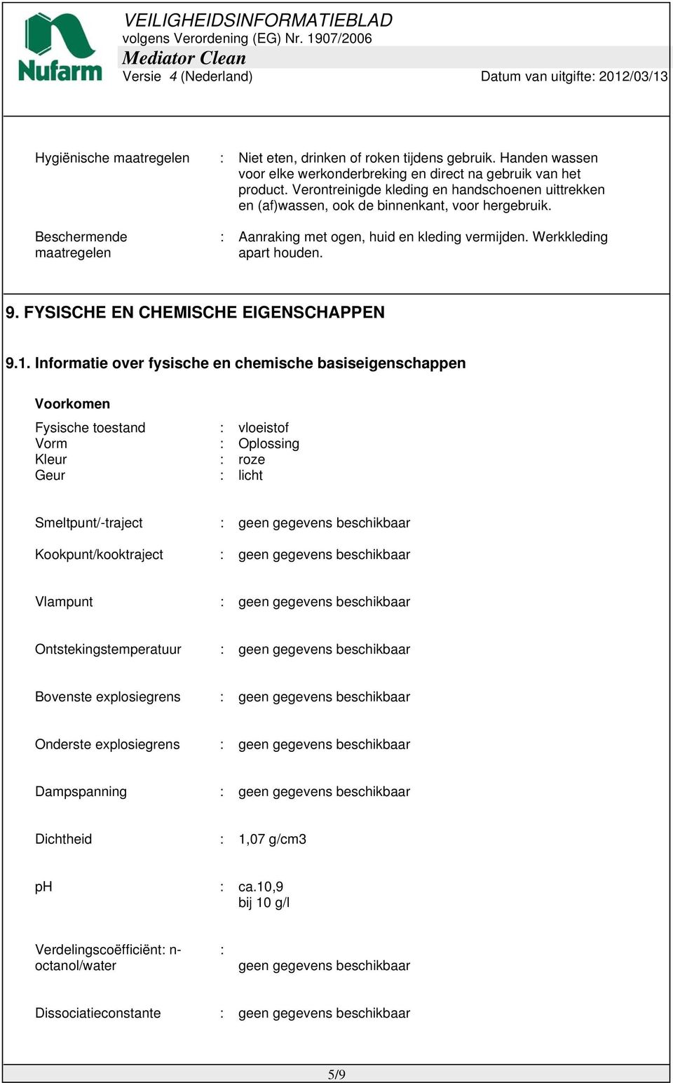 Werkkleding apart houden. 9. FYSISCHE EN CHEMISCHE EIGENSCHAPPEN 9.1.