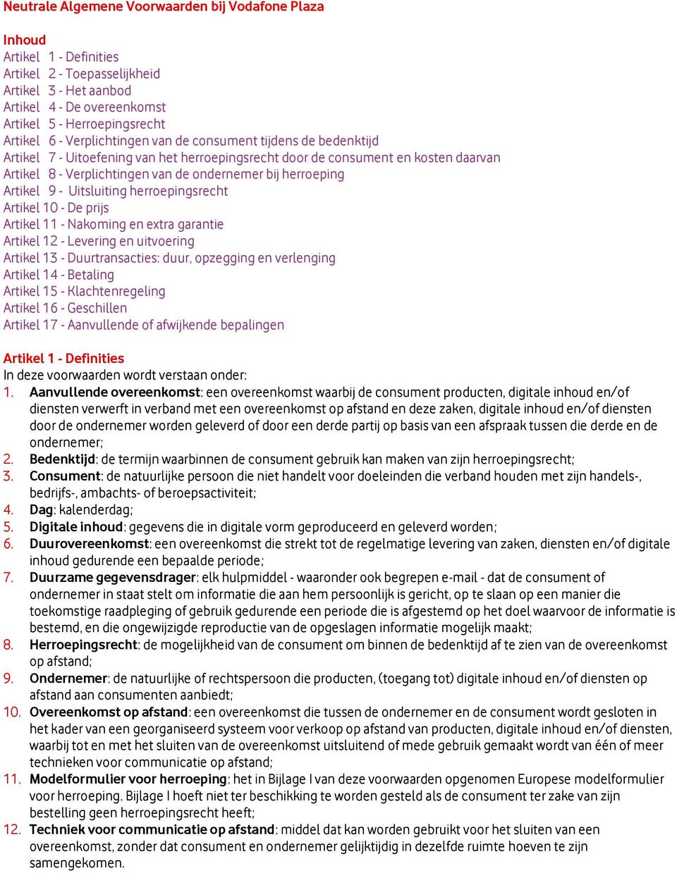 Artikel 9 - Uitsluiting herroepingsrecht Artikel 10 - De prijs Artikel 11 - Nakoming en extra garantie Artikel 12 - Levering en uitvoering Artikel 13 - Duurtransacties: duur, opzegging en verlenging