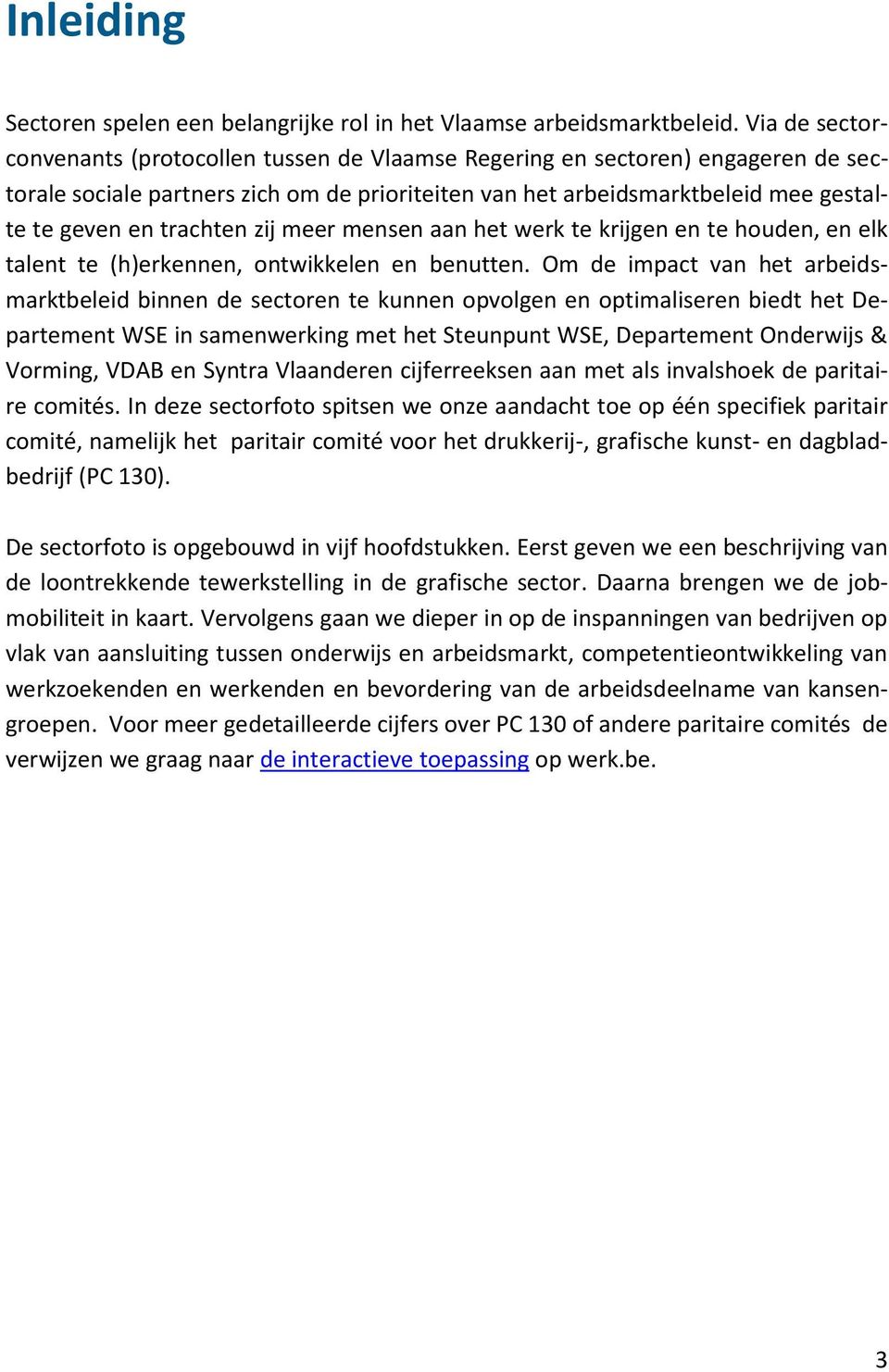 trachten zij meer mensen aan het werk te krijgen en te houden, en elk talent te (h)erkennen, ontwikkelen en benutten.