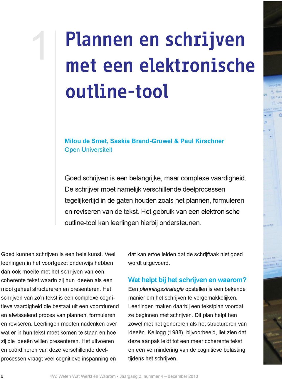 Het gebruik van een elektronische outline-tool kan leerlingen hierbij ondersteunen. Goed kunnen schrijven is een hele kunst.