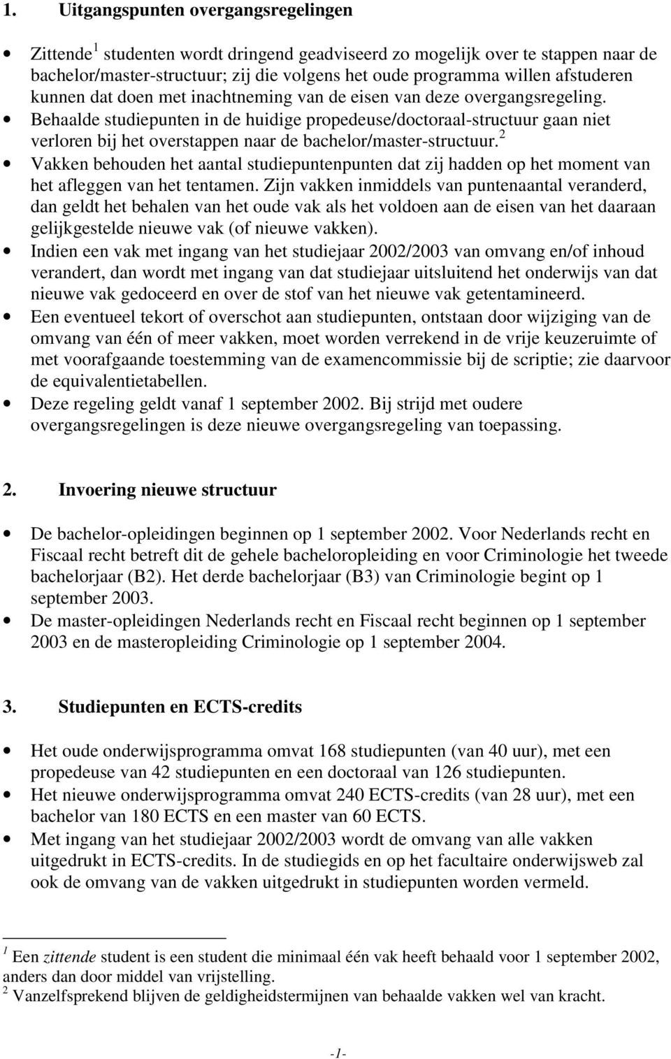 Behaalde studiepunten in de huidige propedeuse/doctoraal-structuur gaan niet verloren bij het overstappen naar de bachelor/master-structuur.