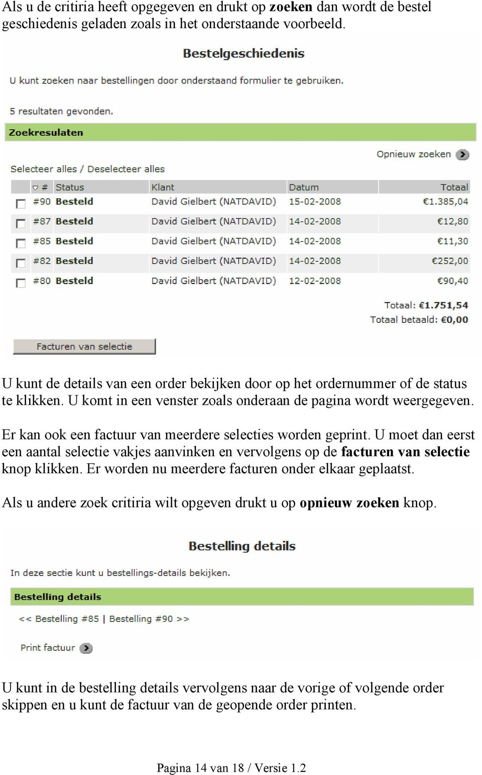 Er kan ook een factuur van meerdere selecties worden geprint. U moet dan eerst een aantal selectie vakjes aanvinken en vervolgens op de facturen van selectie knop klikken.