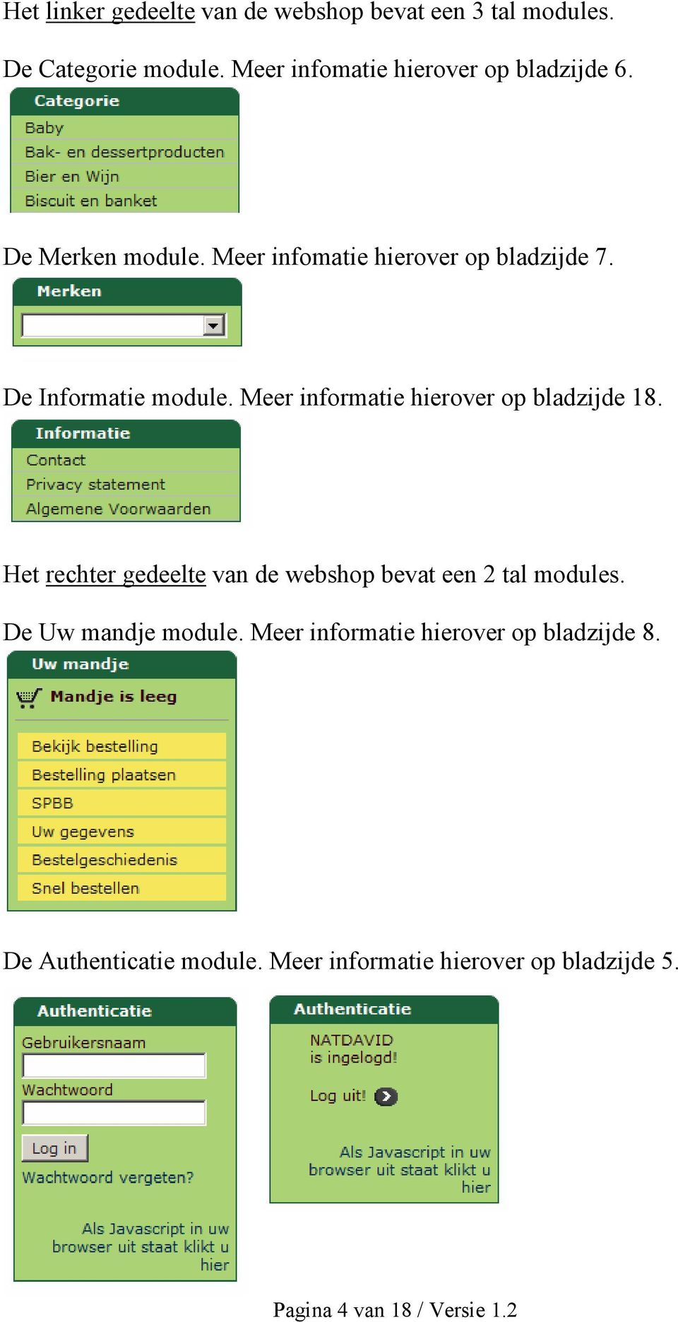 De Informatie module. Meer informatie hierover op bladzijde 18.