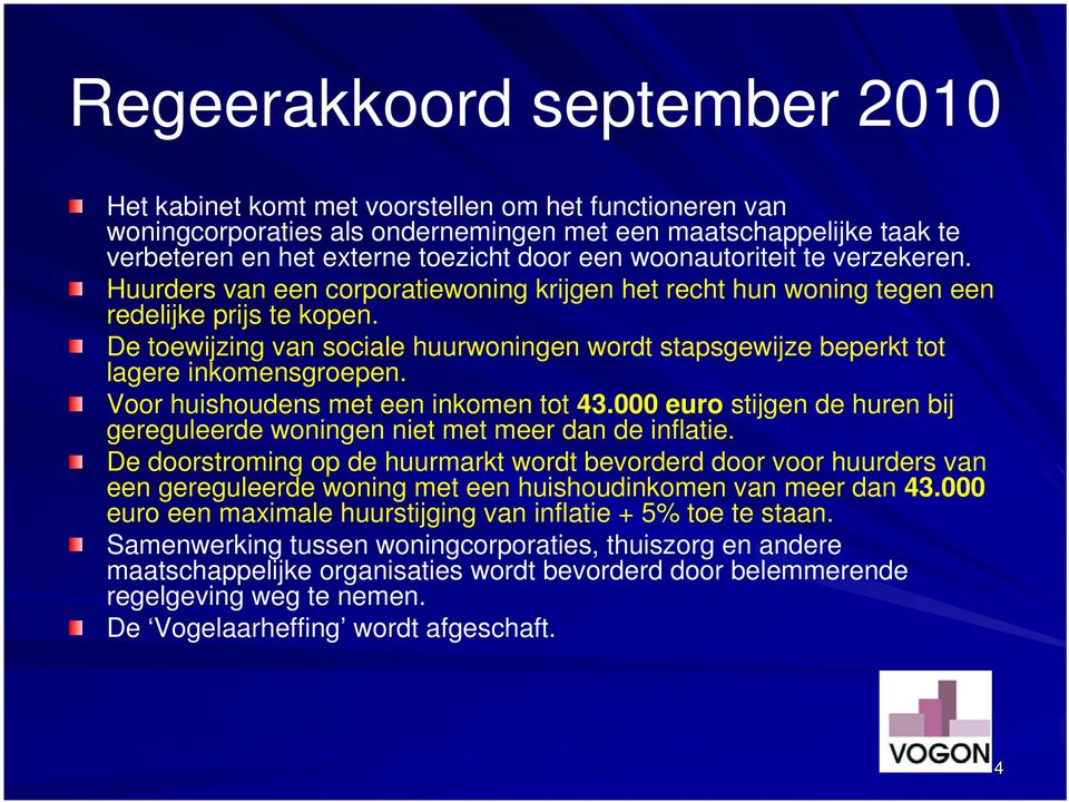 De toewijzing van sociale huurwoningen wordt stapsgewijze beperkt tot lagere inkomensgroepen. Voor huishoudens met een inkomen tot 43.