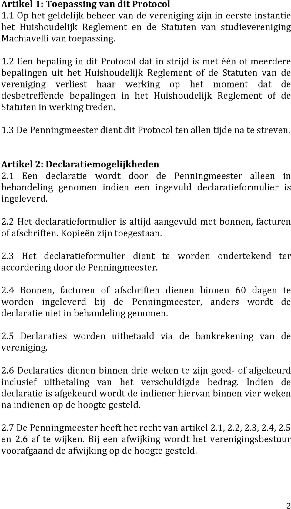 2 Een bepaling in dit Protocol dat in strijd is met één of meerdere bepalingen uit het Huishoudelijk Reglement of de Statuten van de vereniging verliest haar werking op het moment dat de