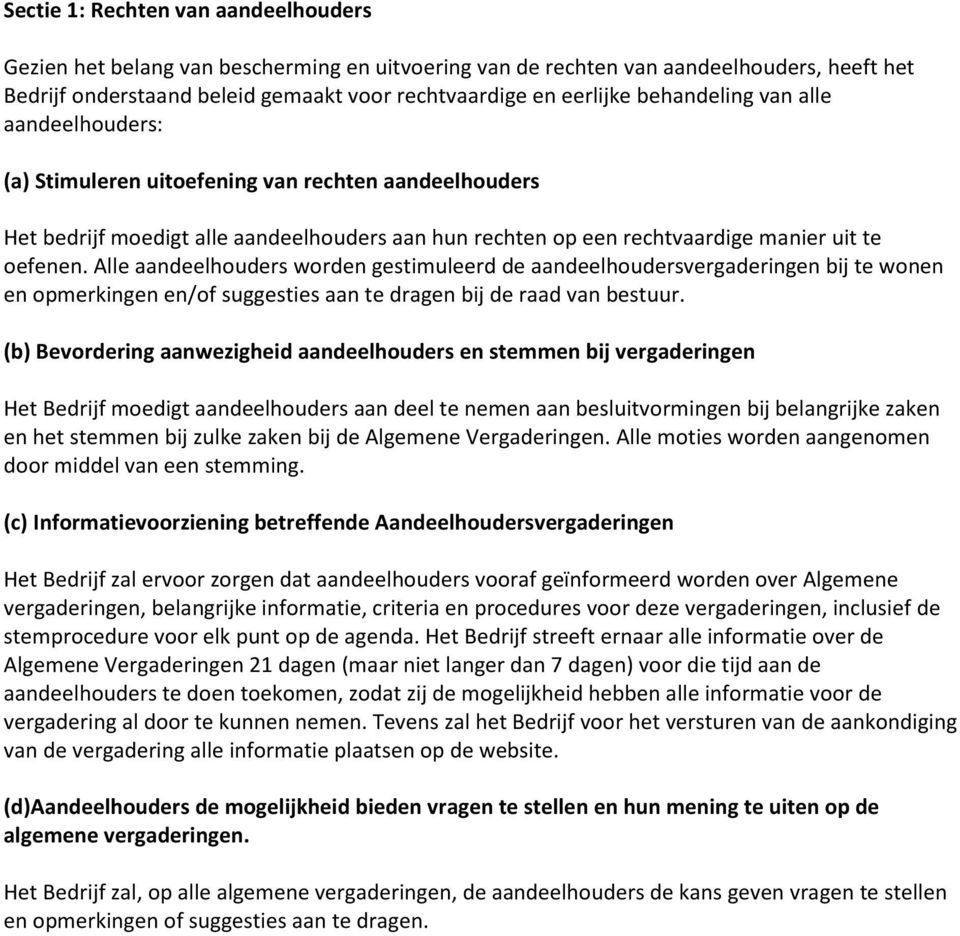 Alle aandeelhouders worden gestimuleerd de aandeelhoudersvergaderingen bij te wonen en opmerkingen en/of suggesties aan te dragen bij de raad van bestuur.