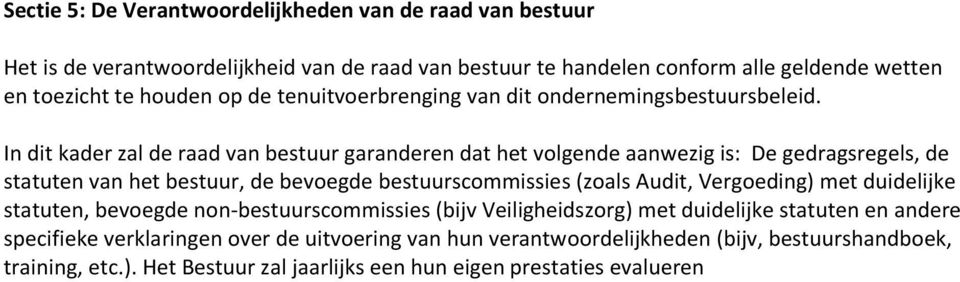 In dit kader zal de raad van bestuur garanderen dat het volgende aanwezig is: De gedragsregels, de statuten van het bestuur, de bevoegde bestuurscommissies (zoals Audit,