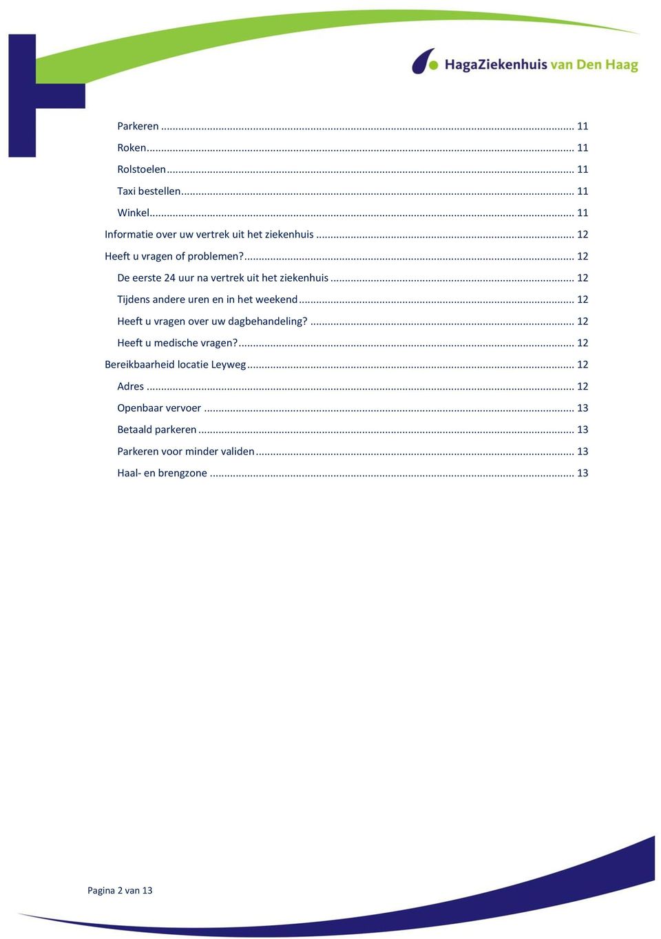 .. 12 Tijdens andere uren en in het weekend... 12 Heeft u vragen over uw dagbehandeling?... 12 Heeft u medische vragen?