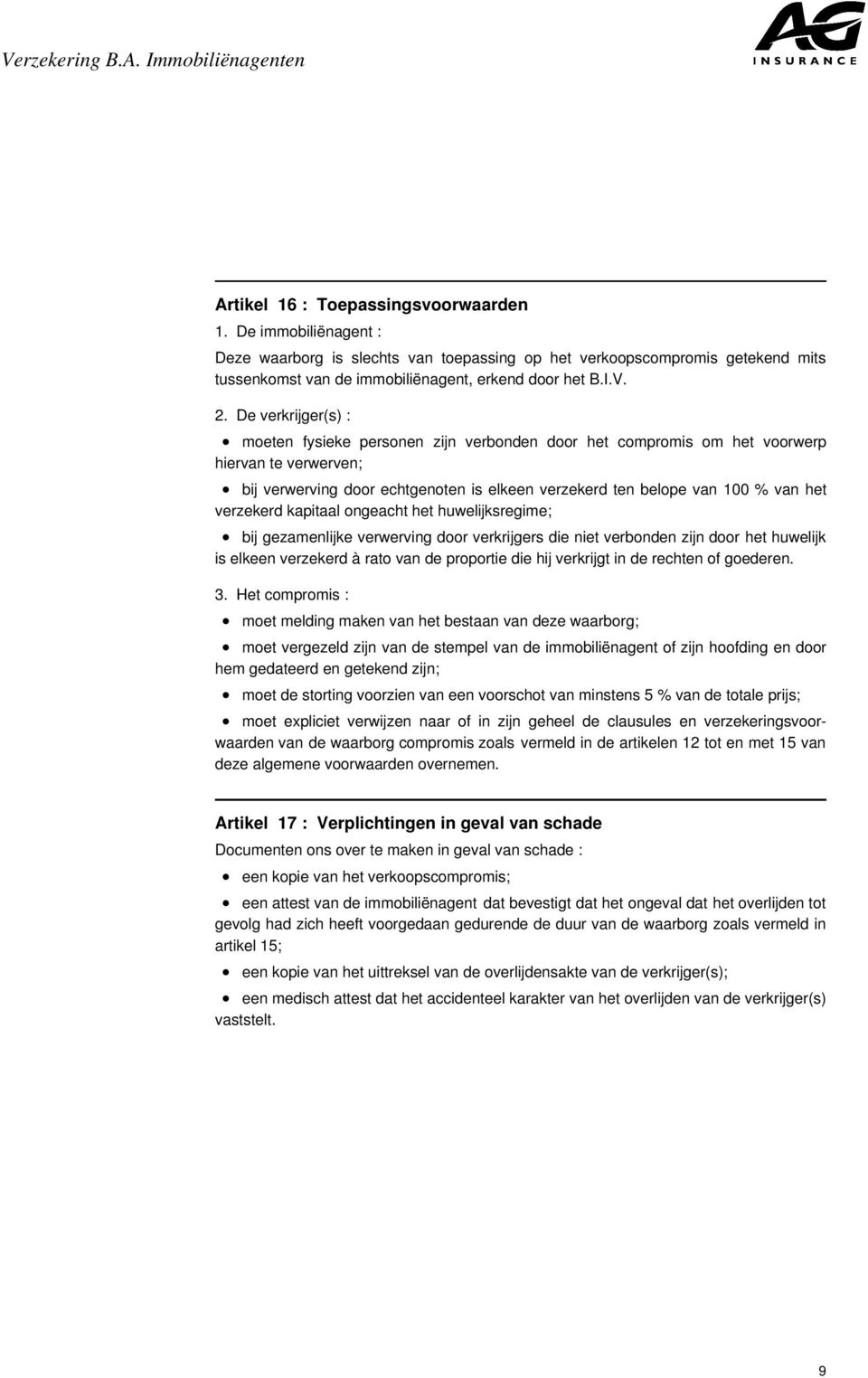 bij verwerving door echtgenoten is elkeen verzekerd ten belope van 100 % van het verzekerd kapitaal ongeacht het huwelijksregime;.