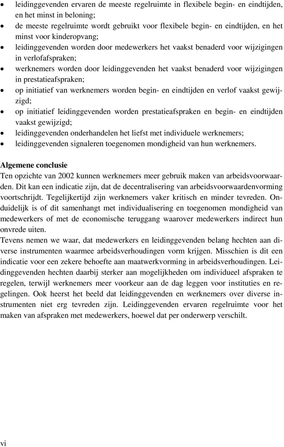 prestatieafspraken; op initiatief van werknemers worden begin- en eindtijden en verlof vaakst gewijzigd; op initiatief leidinggevenden worden prestatieafspraken en begin- en eindtijden vaakst