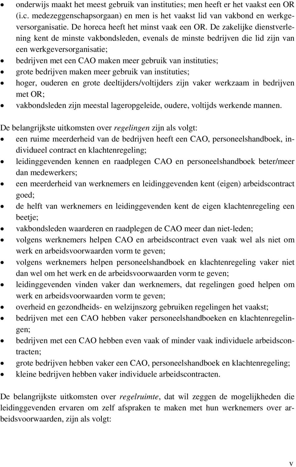 De zakelijke dienstverlening kent de minste vakbondsleden, evenals de minste bedrijven die lid zijn van een werkgeversorganisatie; bedrijven met een CAO maken meer gebruik van instituties; grote