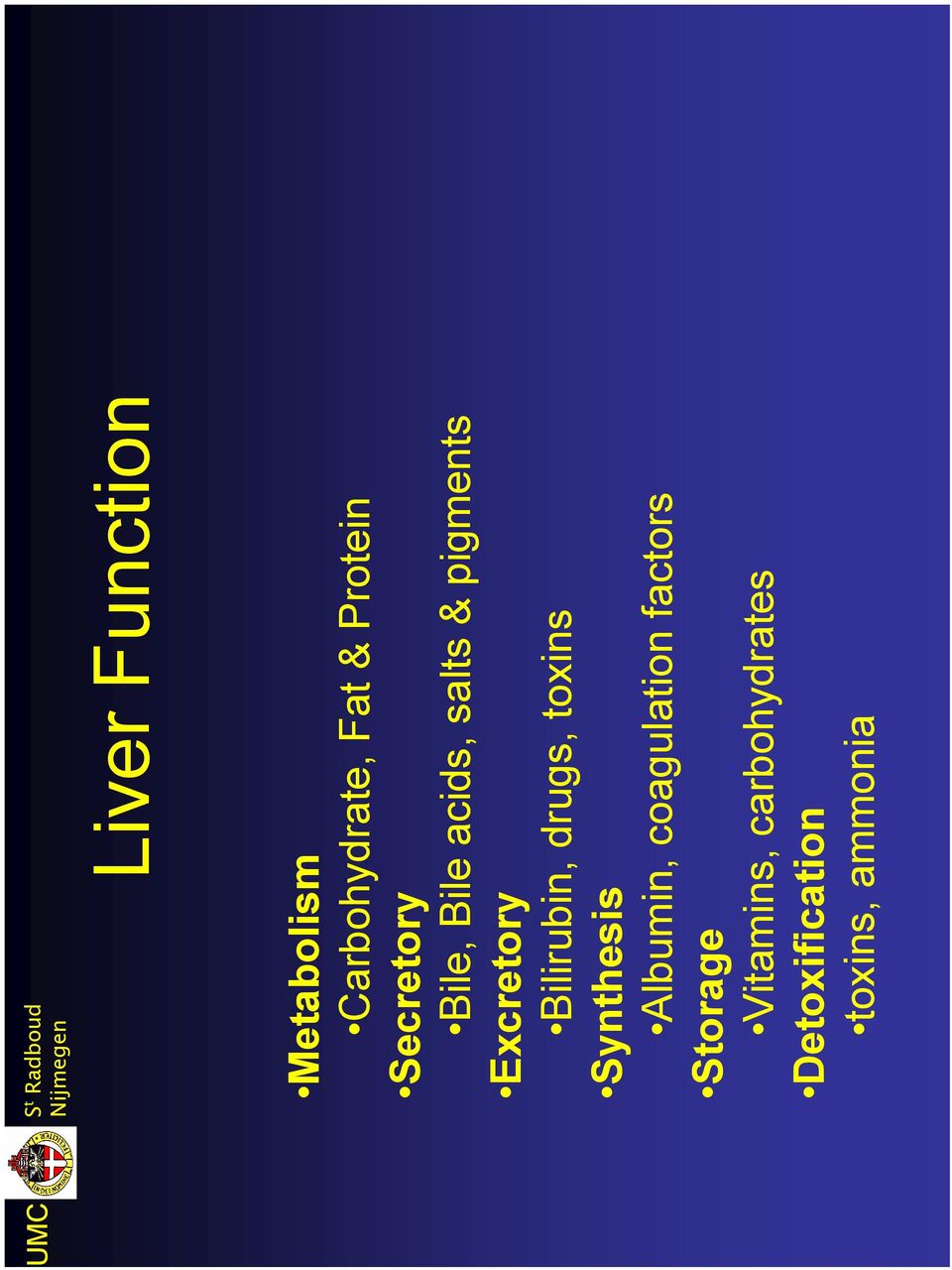 Bilirubin, drugs, toxins Synthesis Albumin, coagulation