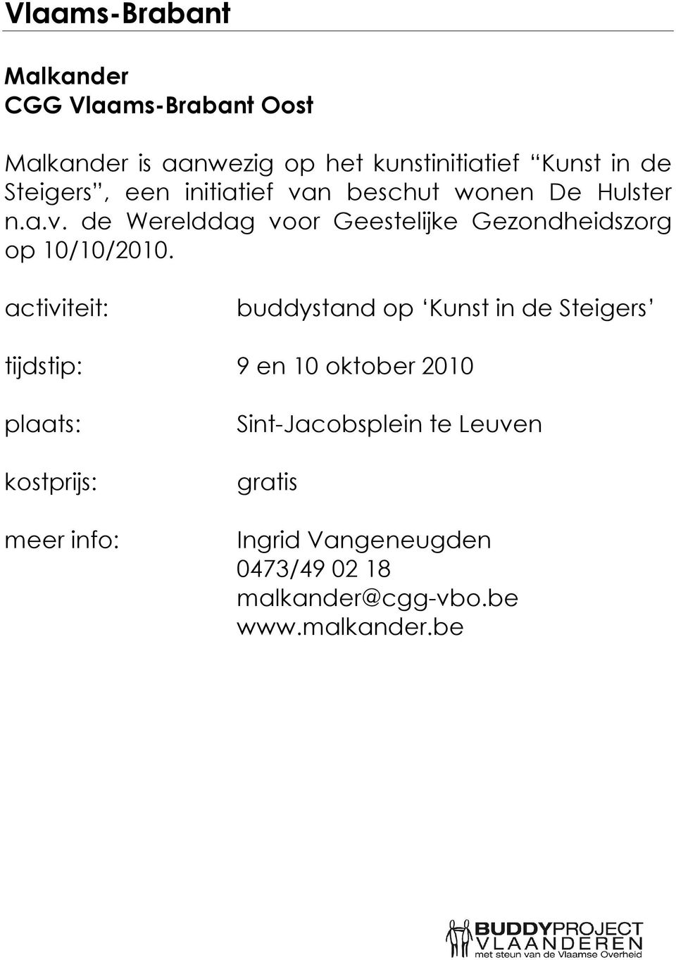 activiteit: buddystand op Kunst in de Steigers tijdstip: 9 en 10 oktober 2010 plaats: kostprijs: meer info: