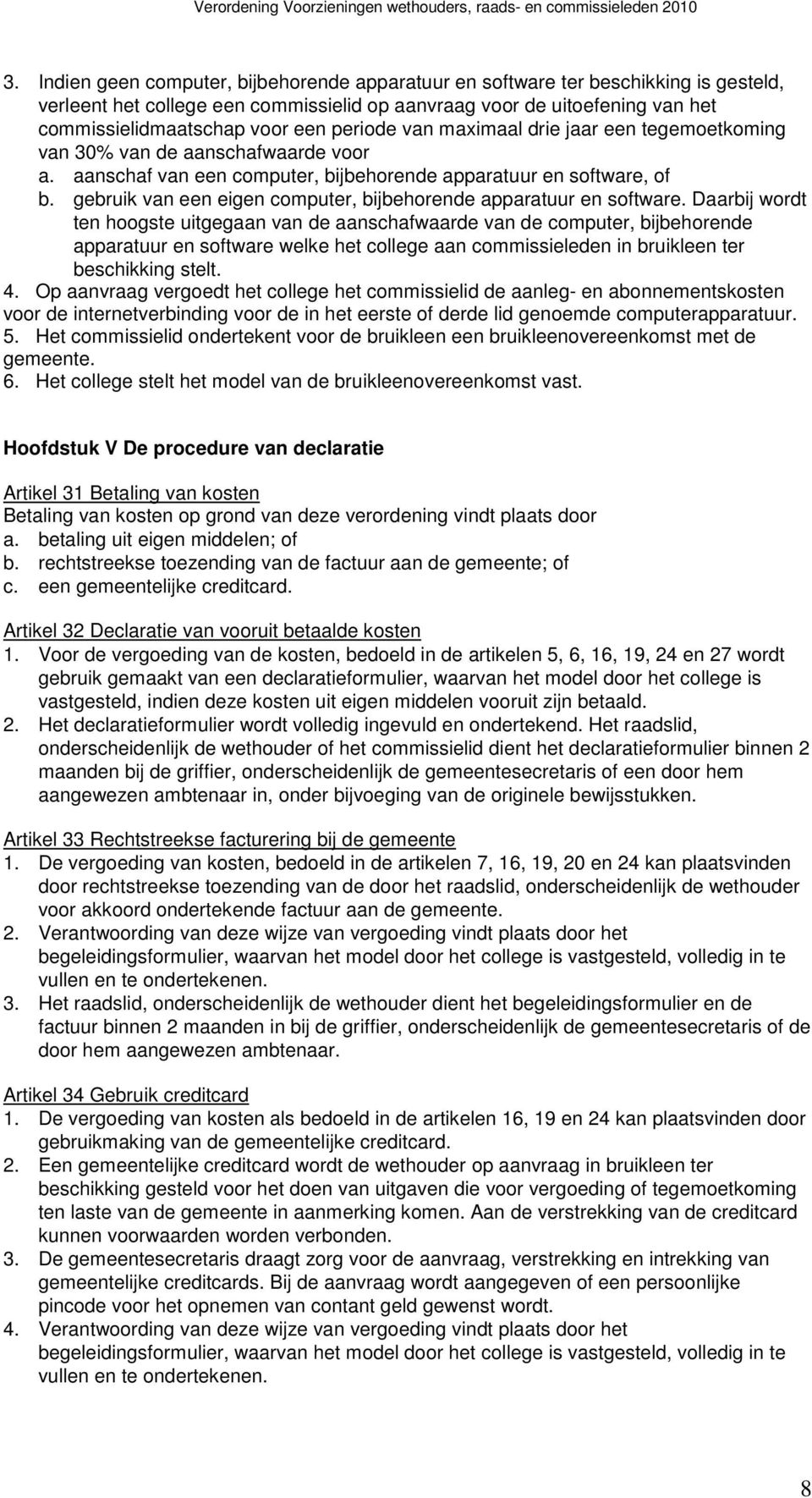 gebruik van een eigen computer, bijbehorende apparatuur en software.