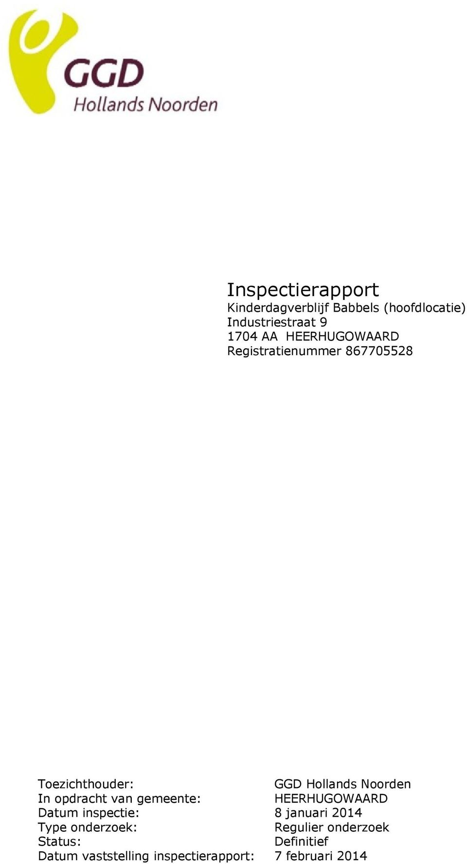 opdracht van gemeente: HEERHUGOWAARD Datum inspectie: 8 januari 2014 Type onderzoek: