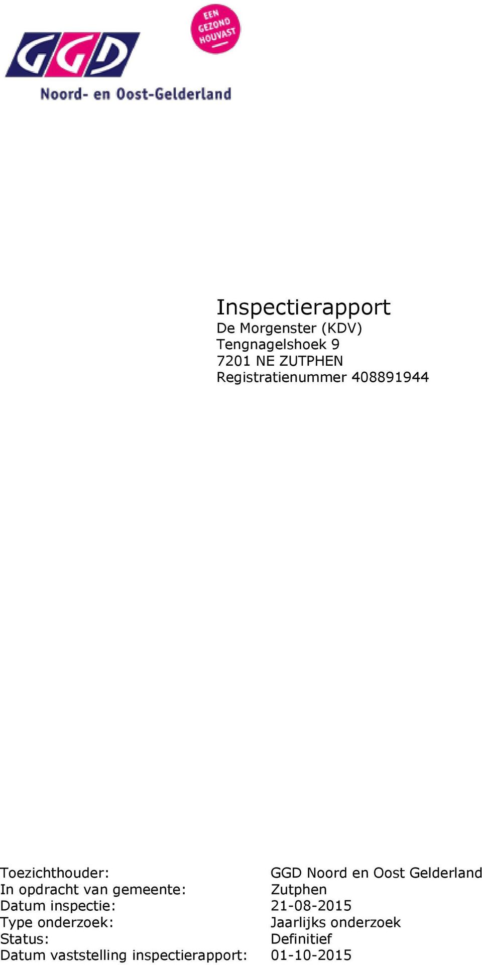 opdracht van gemeente: Zutphen Datum inspectie: 21-08-2015 Type onderzoek :