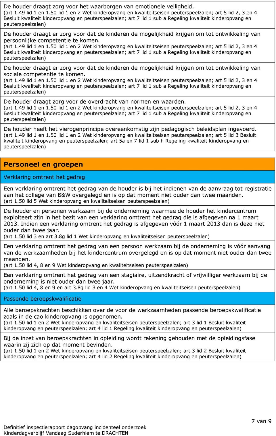 houder draagt er zorg voor dat de kinderen de mogelijkheid krijgen om tot ontwikkeling van persoonlijke competentie te komen. (art 1.49 lid 1 en 1.