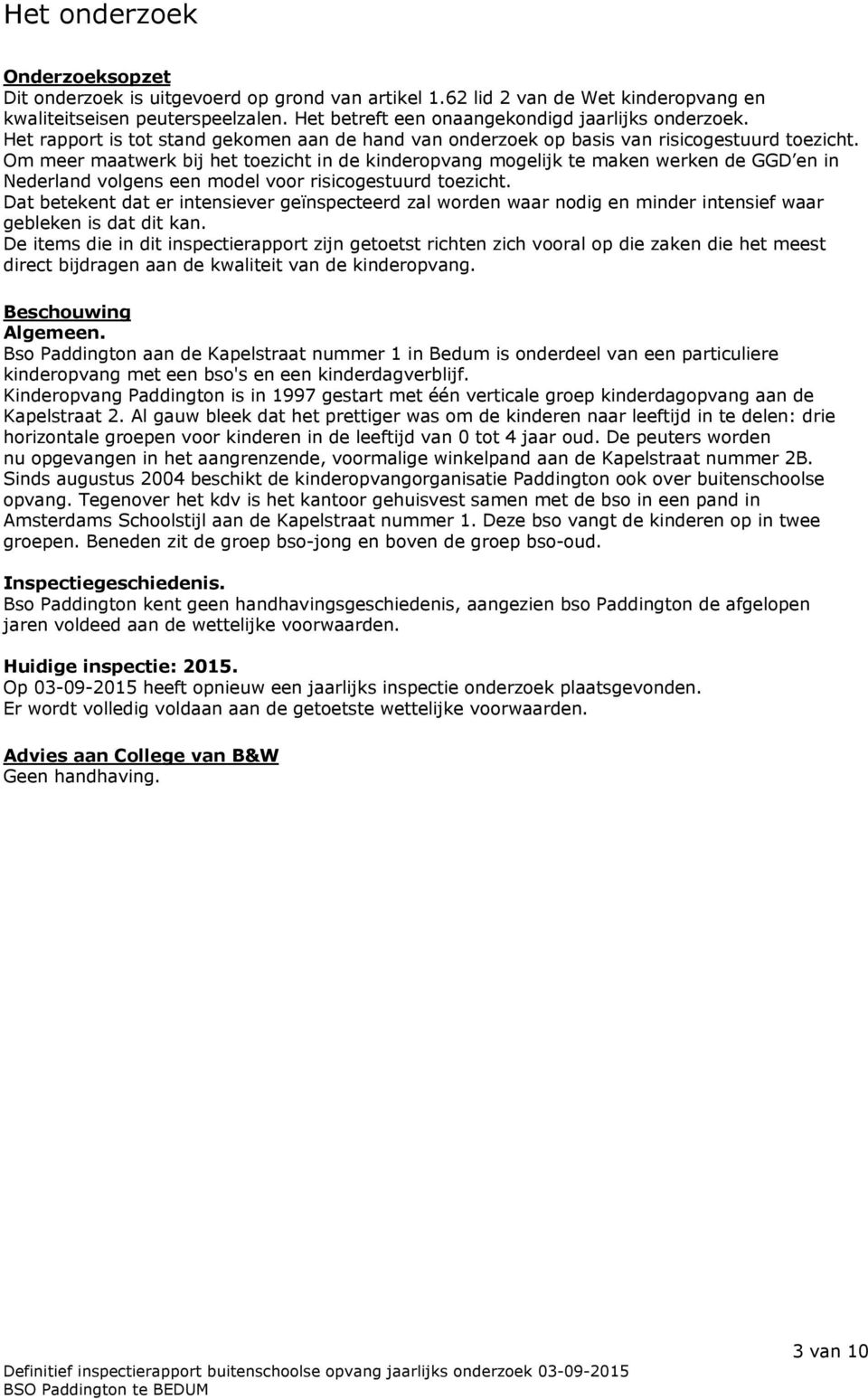 Om meer maatwerk bij het toezicht in de kinderopvang mogelijk te maken werken de GGD en in Nederland volgens een model voor risicogestuurd toezicht.