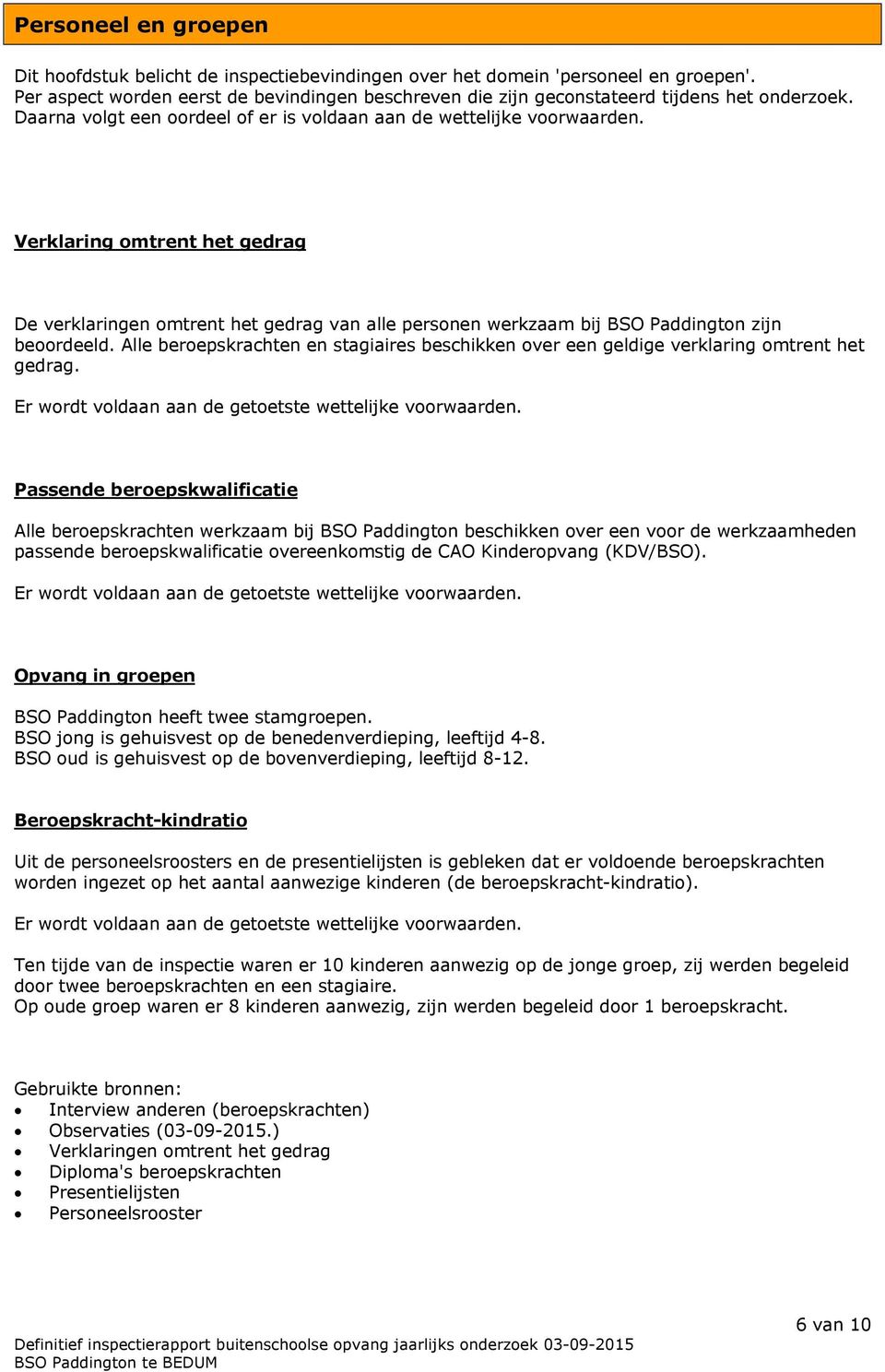 Verklaring omtrent het gedrag De verklaringen omtrent het gedrag van alle personen werkzaam bij BSO Paddington zijn beoordeeld.