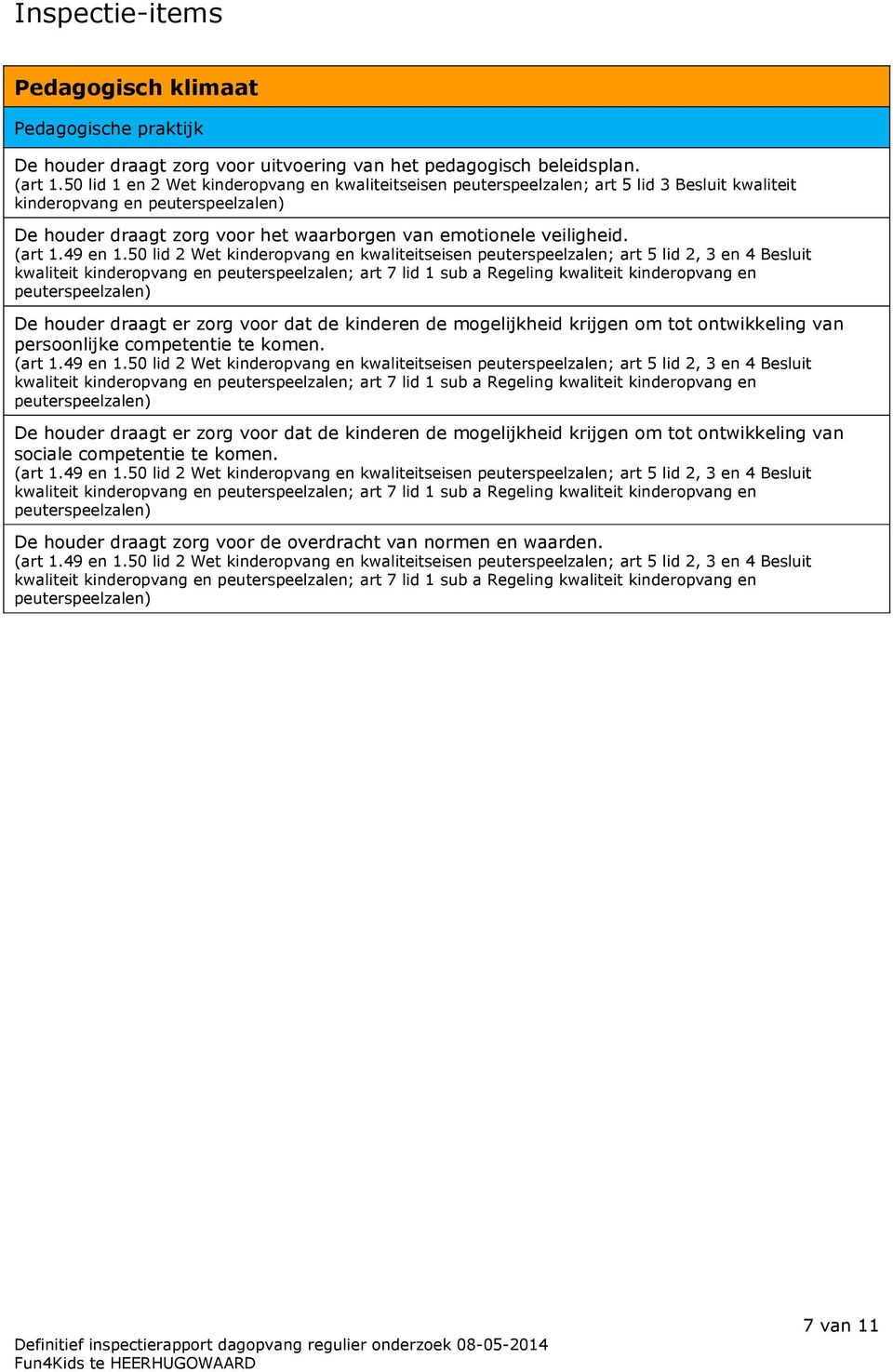 50 lid 2 Wet kinderopvang en kwaliteitseisen peuterspeelzalen; art 5 lid 2, 3 en 4 Besluit kwaliteit kinderopvang en peuterspeelzalen; art 7 lid 1 sub a Regeling kwaliteit kinderopvang en De houder