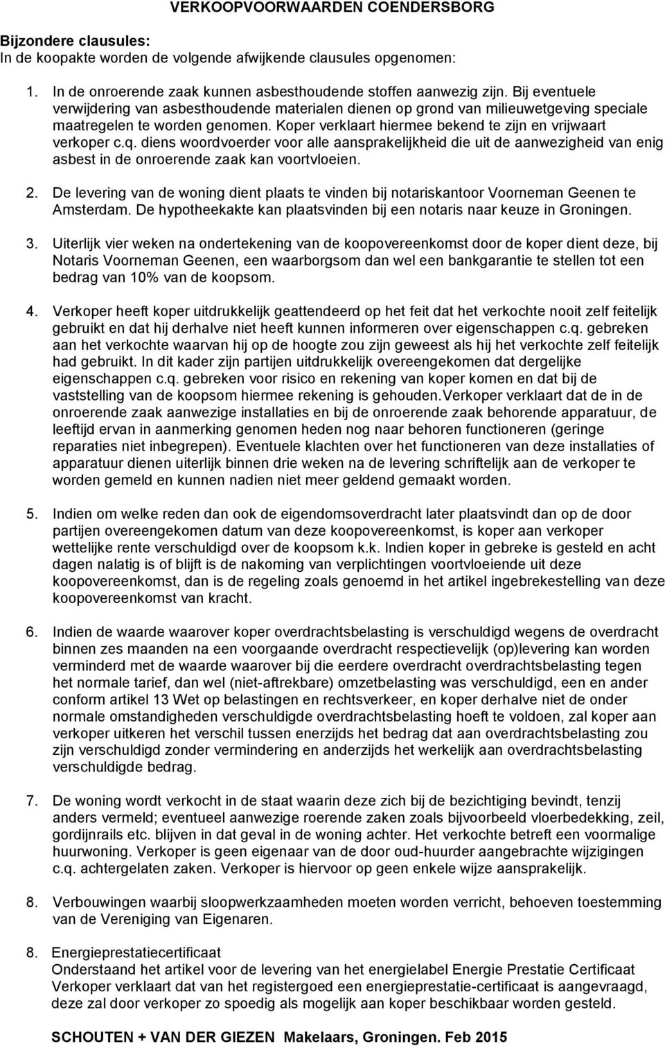 diens woordvoerder voor alle aansprakelijkheid die uit de aanwezigheid van enig asbest in de onroerende zaak kan voortvloeien. 2.