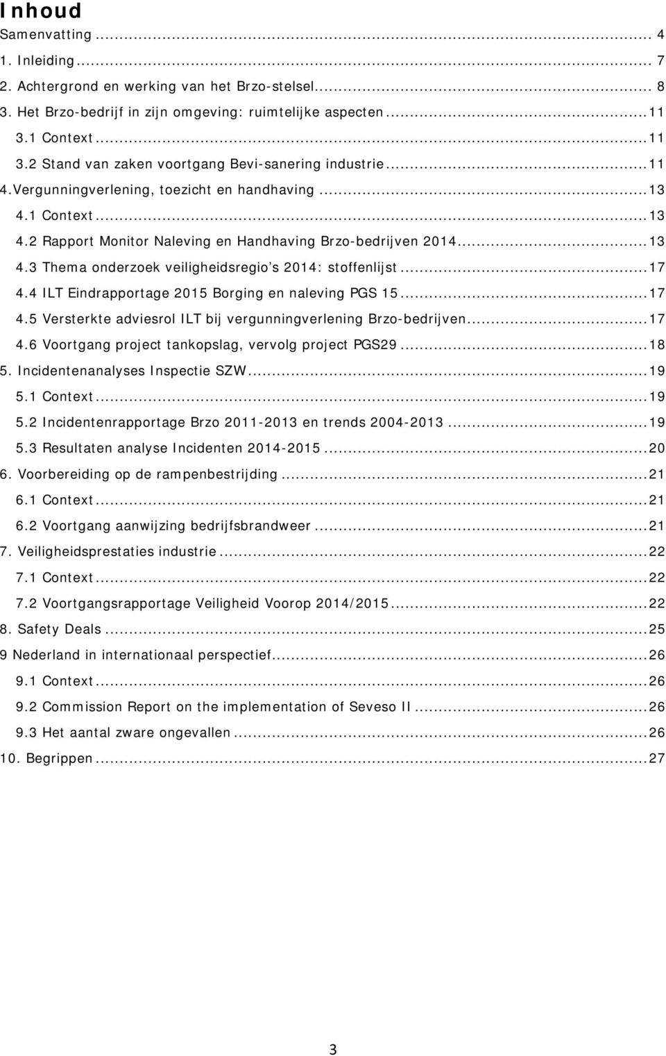 .. 13 4.3 Thema onderzoek veiligheidsregio s 2014: stoffenlijst... 17 4.4 ILT Eindrapportage 2015 Borging en naleving PGS 15... 17 4.5 Versterkte adviesrol ILT bij vergunningverlening Brzo-bedrijven.